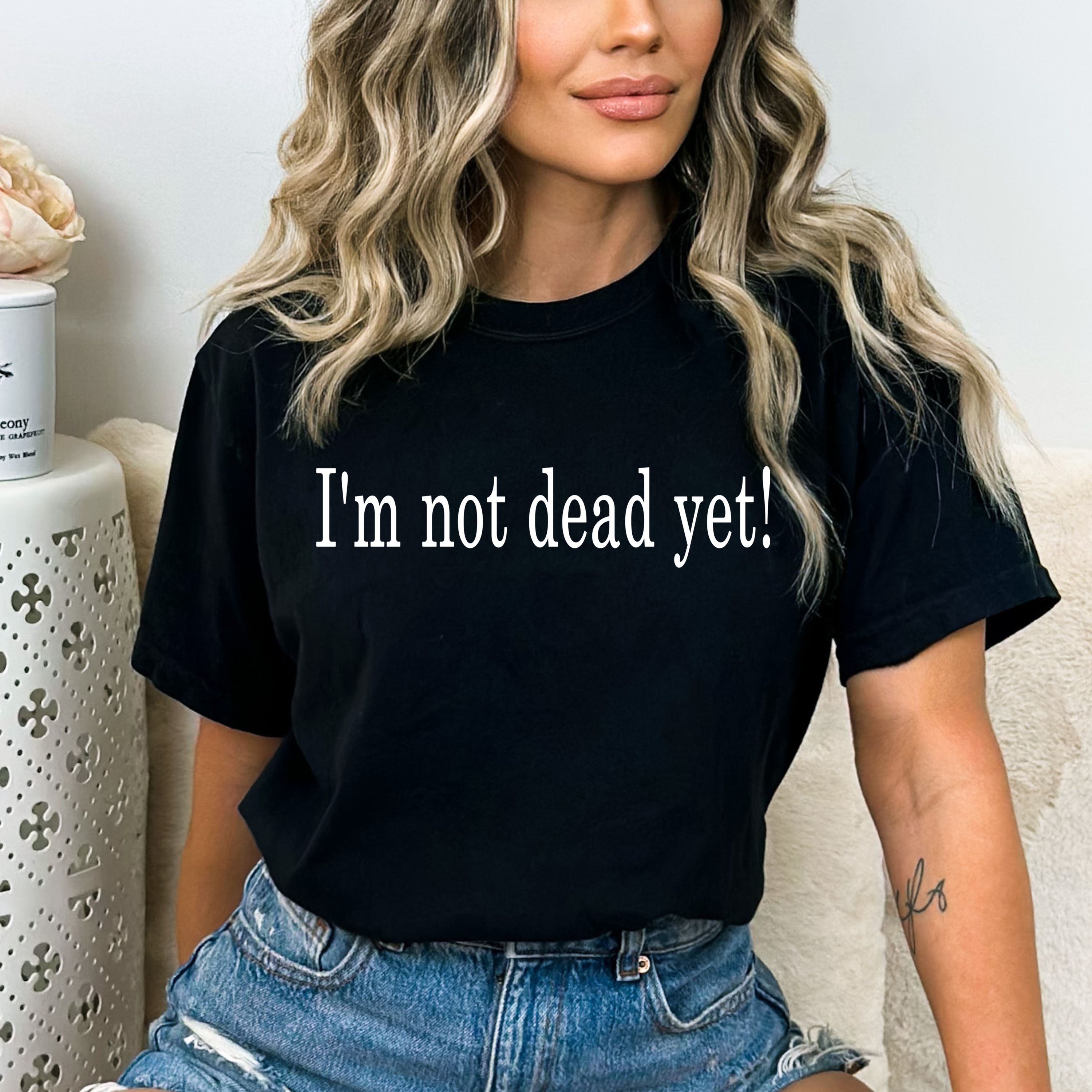 I'm Not Dead Yet - Bella Canvas