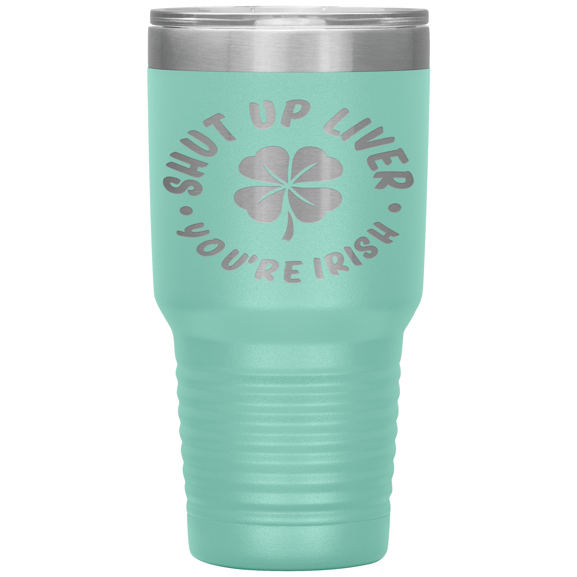 "SHUT UP LIVER YOU ARE IRISH"TUMBLER