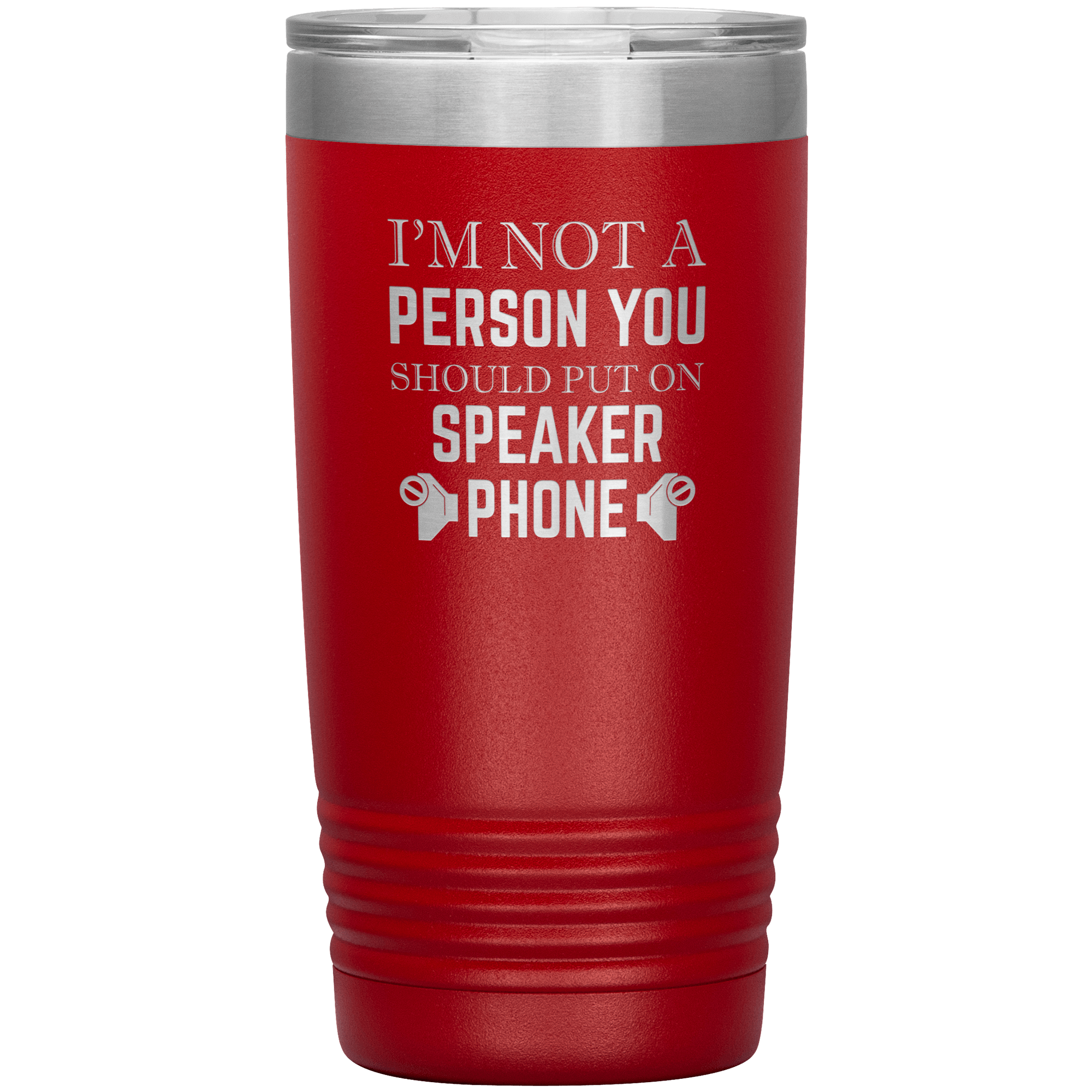 I'M NOT A SPEAKER PHONE PERSON - TUMBLER