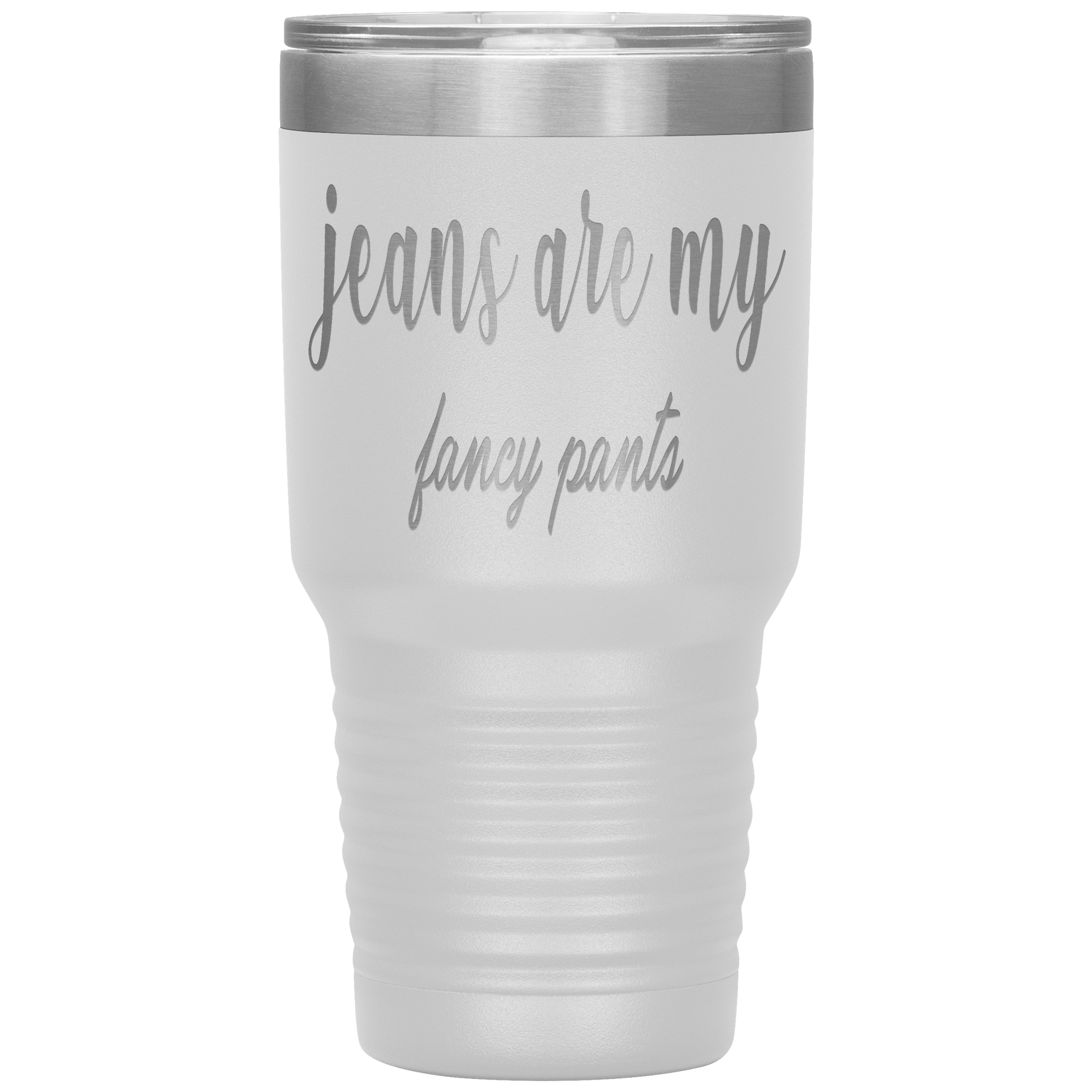 " JEANS ARE MY FANCY PANTS " TUMBLER