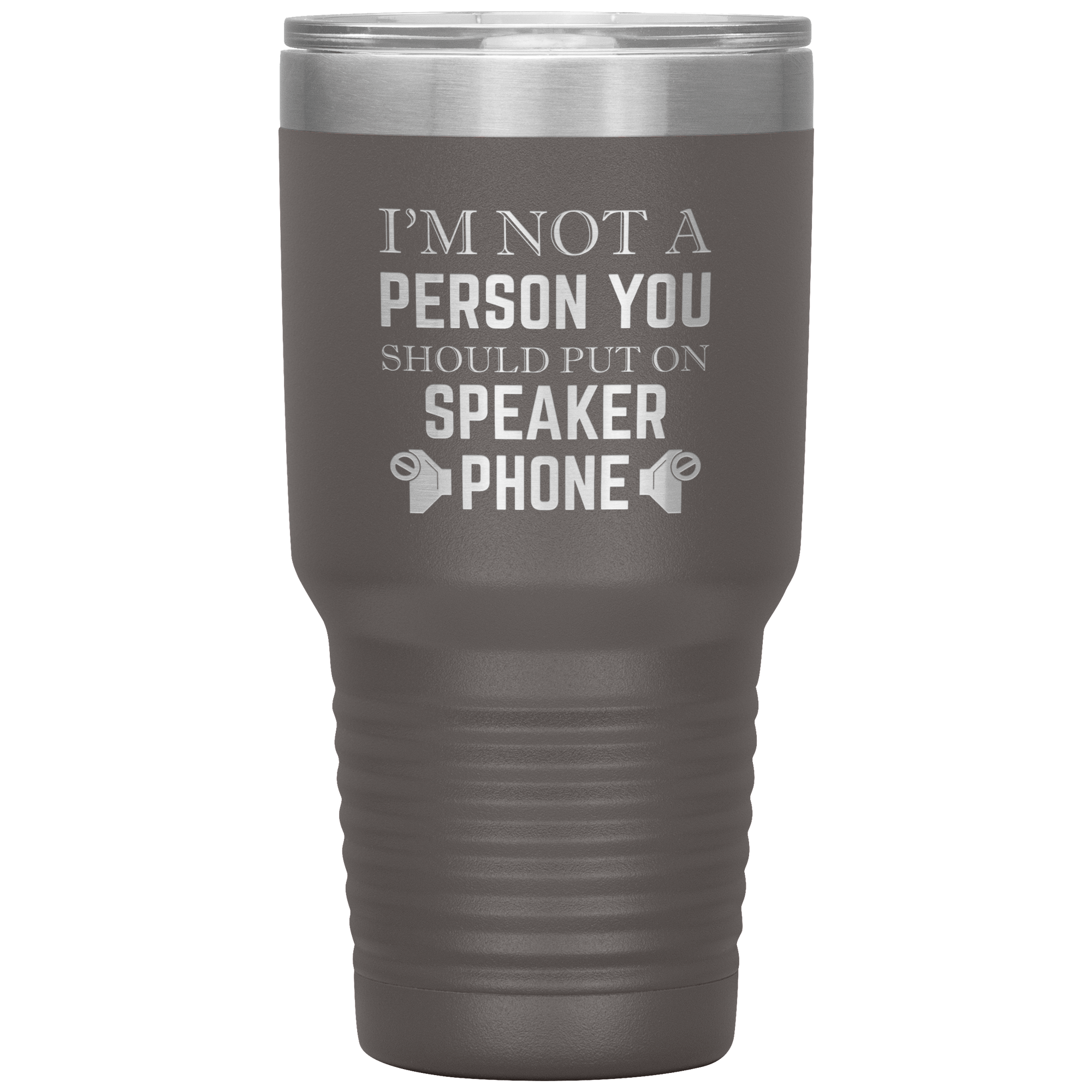 I'M NOT A SPEAKER PHONE PERSON - TUMBLER