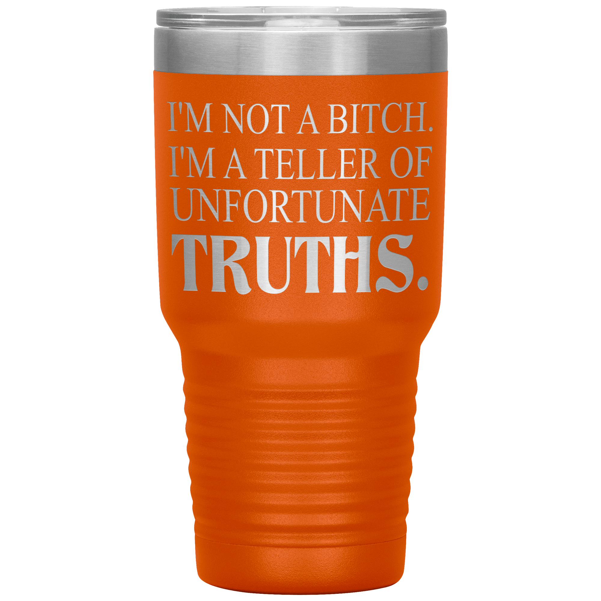 I 'M NOT BITCH I AM TELLER OF UNFORTUNATE TRUTHS " TUMBLER