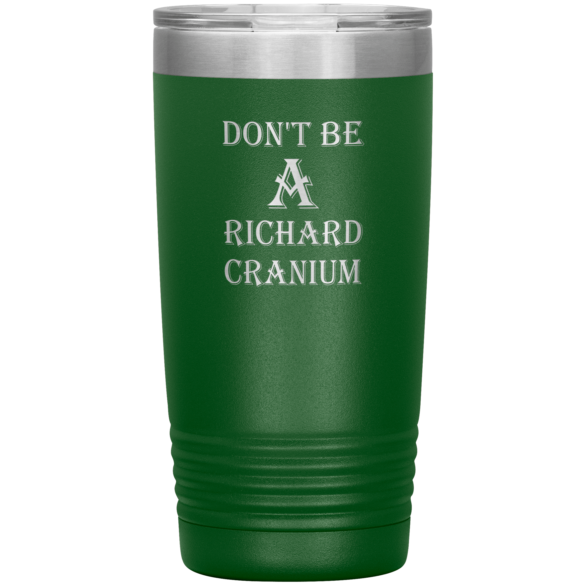 " DON'T BE A RICHARD CRANIUM" TUMBLER