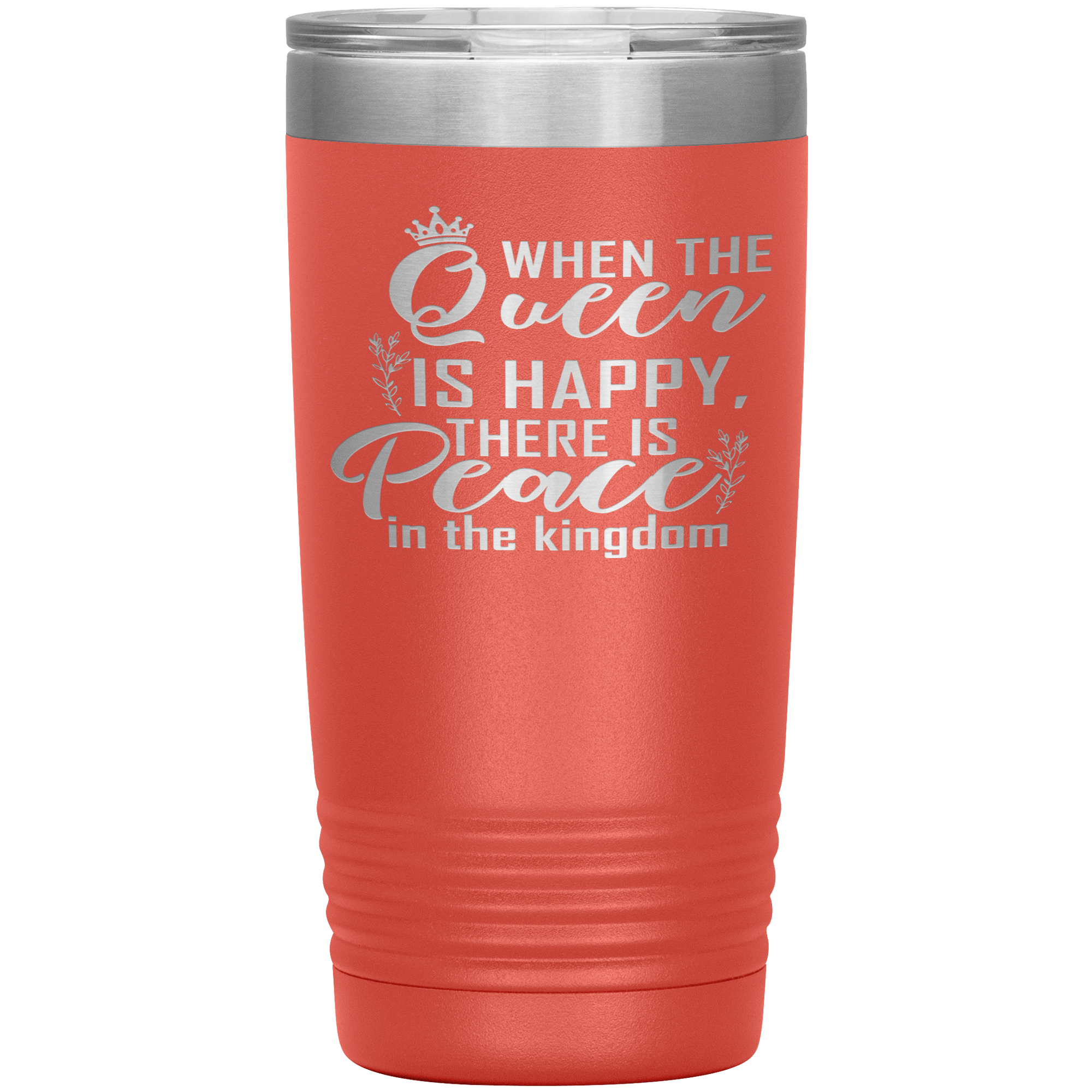 "WHEN THE QUEEN IS HAPPY THERE IS PEACE IN THE KINGDOM"TUMBLER