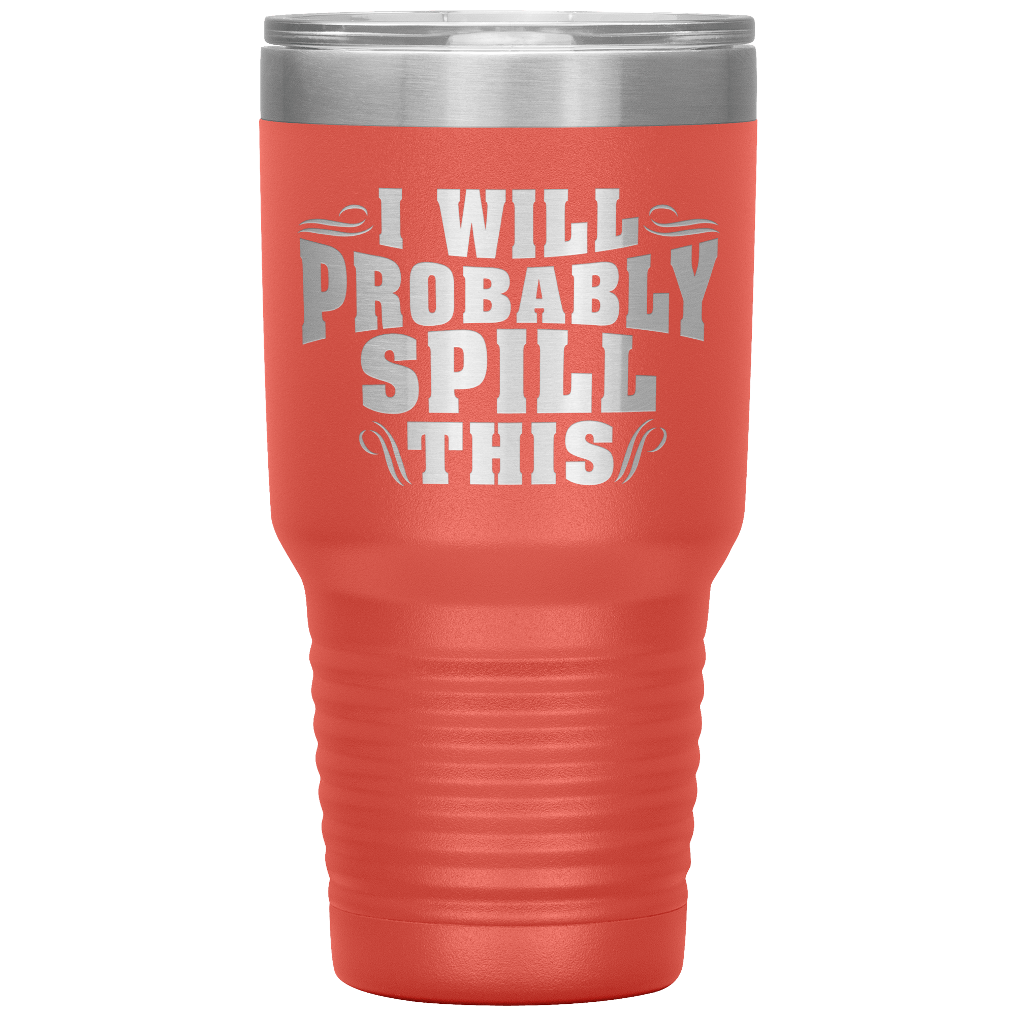 "I WILL PROBABLY SPILL THIS"TUMBLER