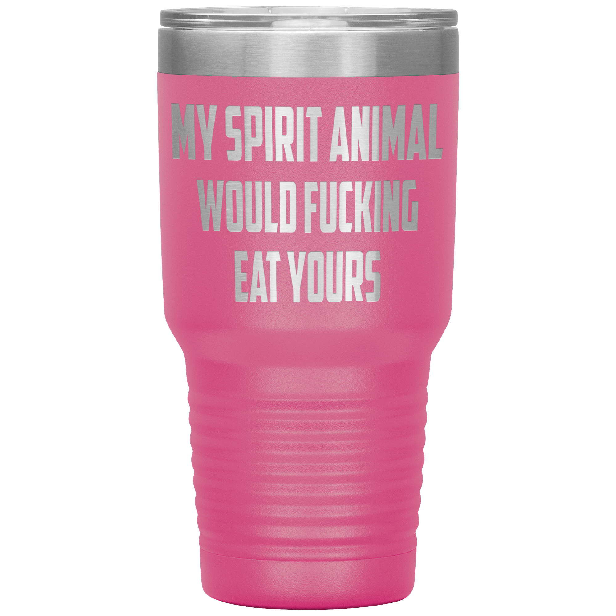 " MY SPIRIT ANIMAL WOULD FUCKING EAT YOURS " TUMBLER