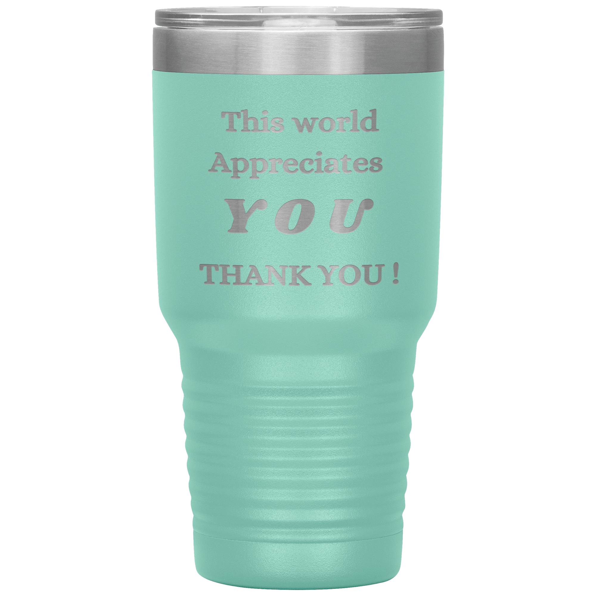 "This World Appreciates You" Tumbler