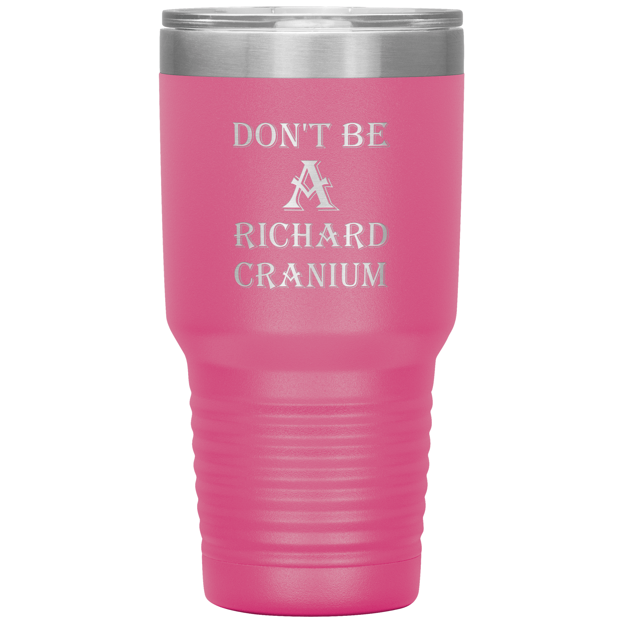 " DON'T BE A RICHARD CRANIUM" TUMBLER