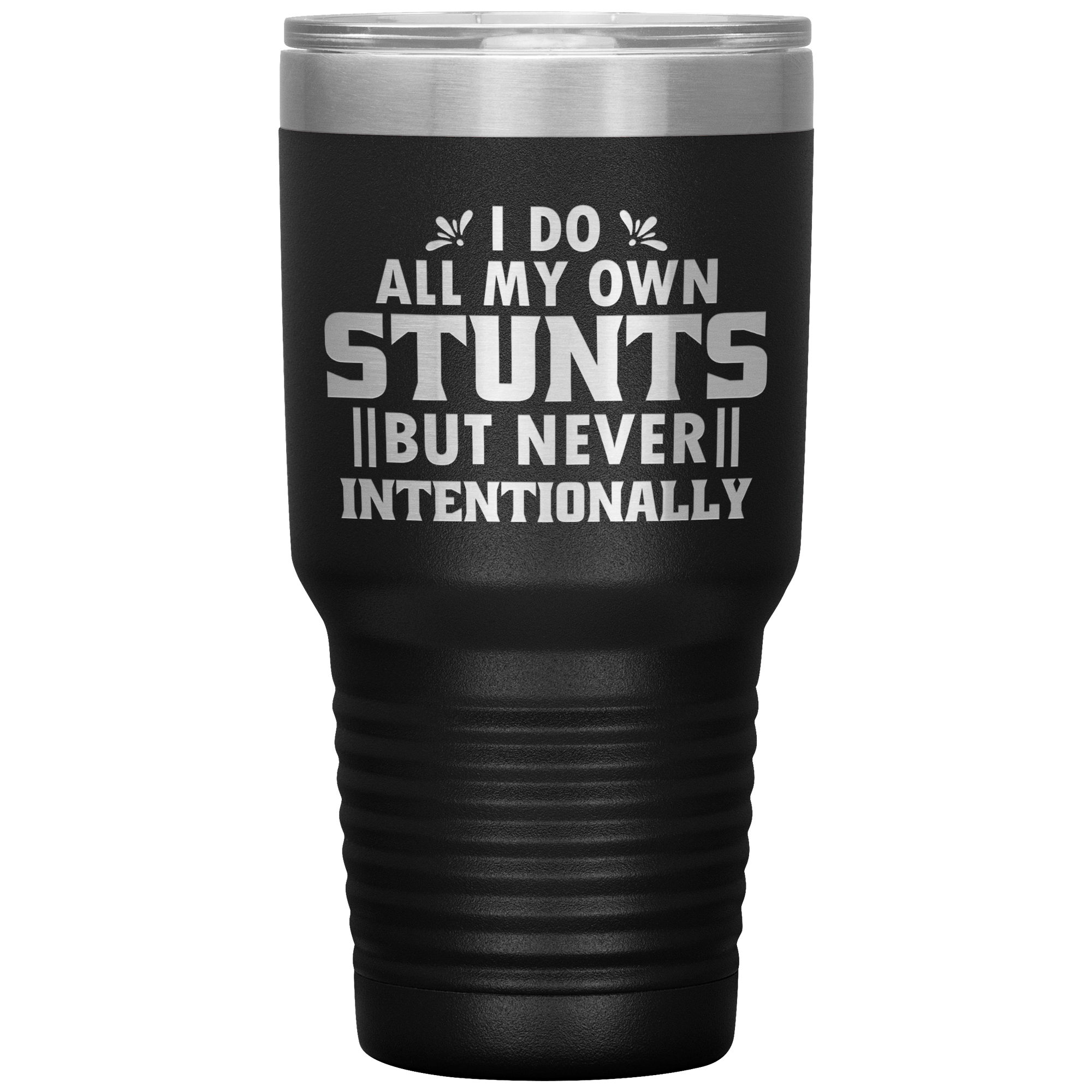 "I DO ALL MY OWN STUNTS BUT NEVER INTENTIONALLY"TUMBLER