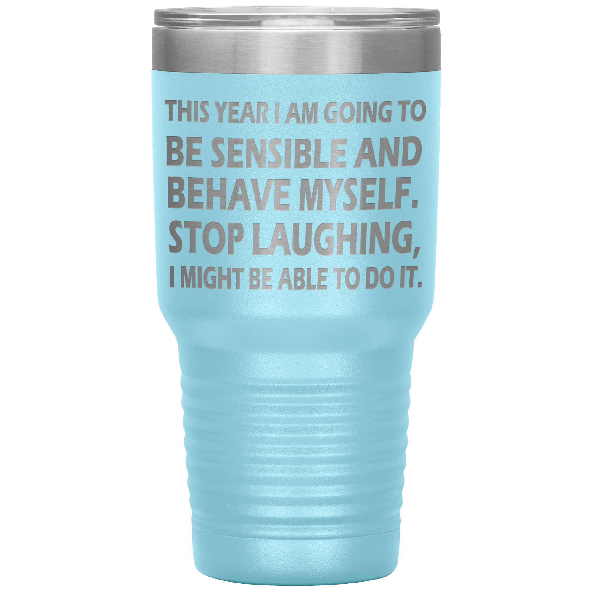 " THIS YEAR I AM GOING TO BE SENSIBLE" TUMBLER