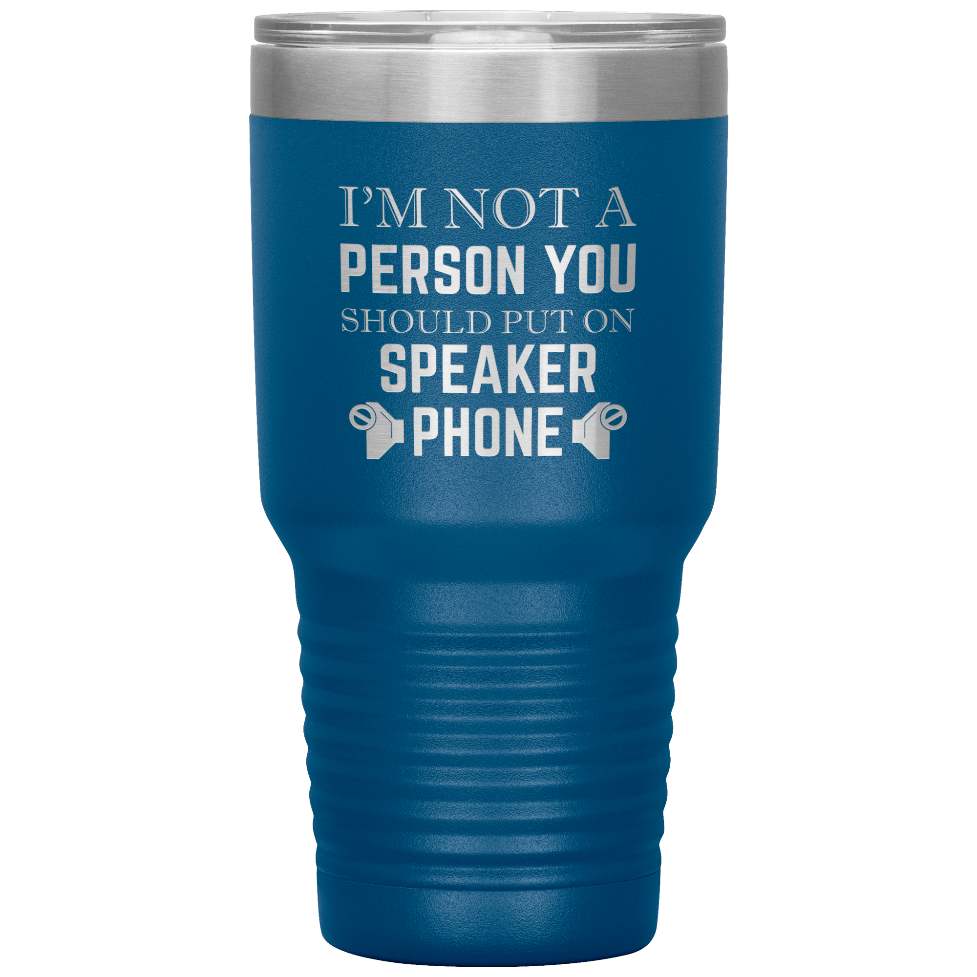 I'M NOT A SPEAKER PHONE PERSON - TUMBLER