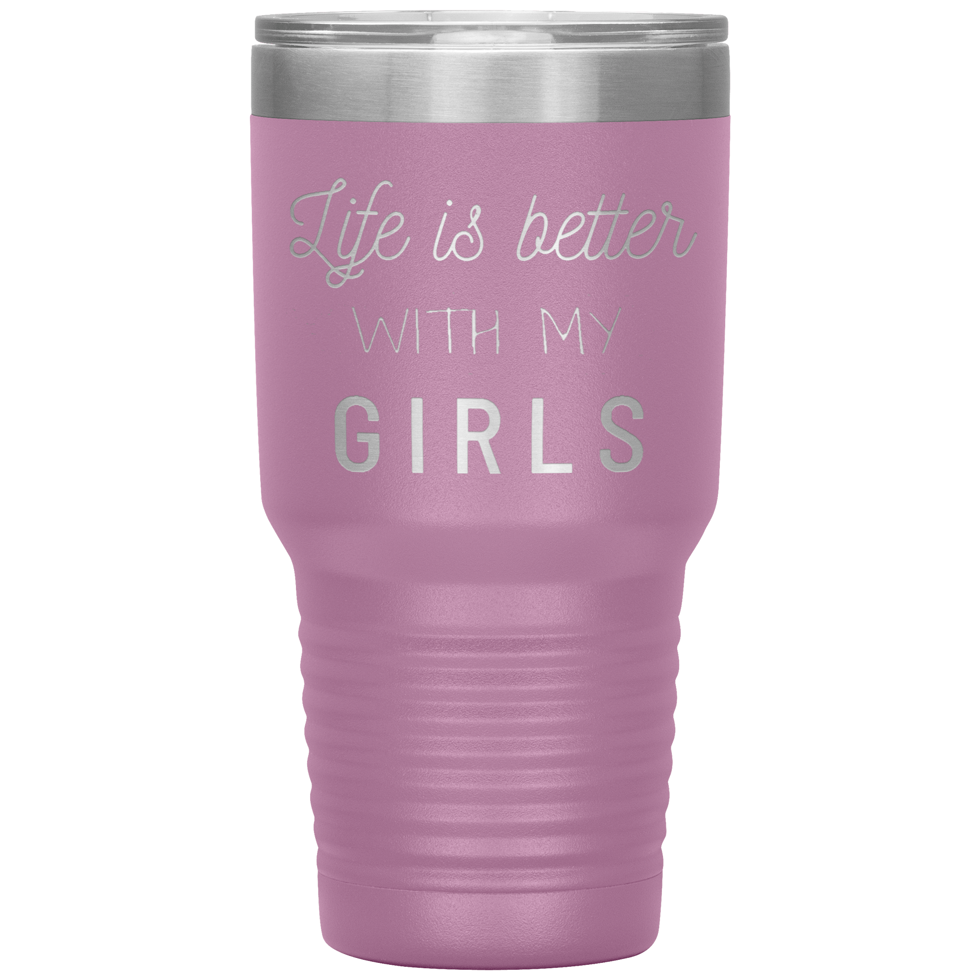 "LIFE IS BETTER WITH MY GIRLS" TUMBLER