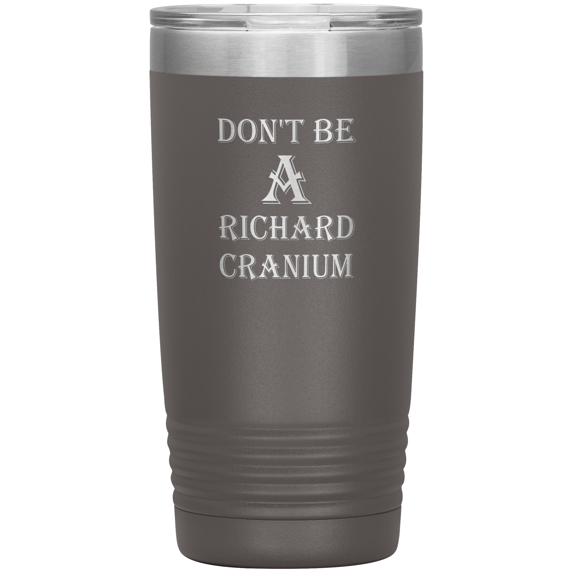 " DON'T BE A RICHARD CRANIUM" TUMBLER