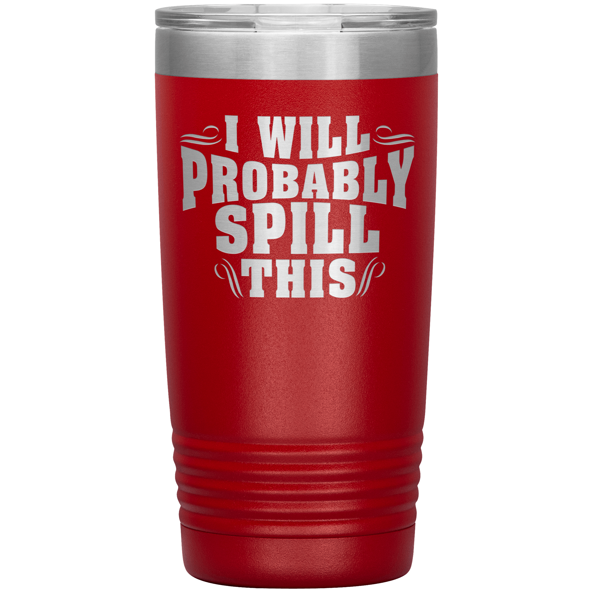 "I WILL PROBABLY SPILL THIS"TUMBLER