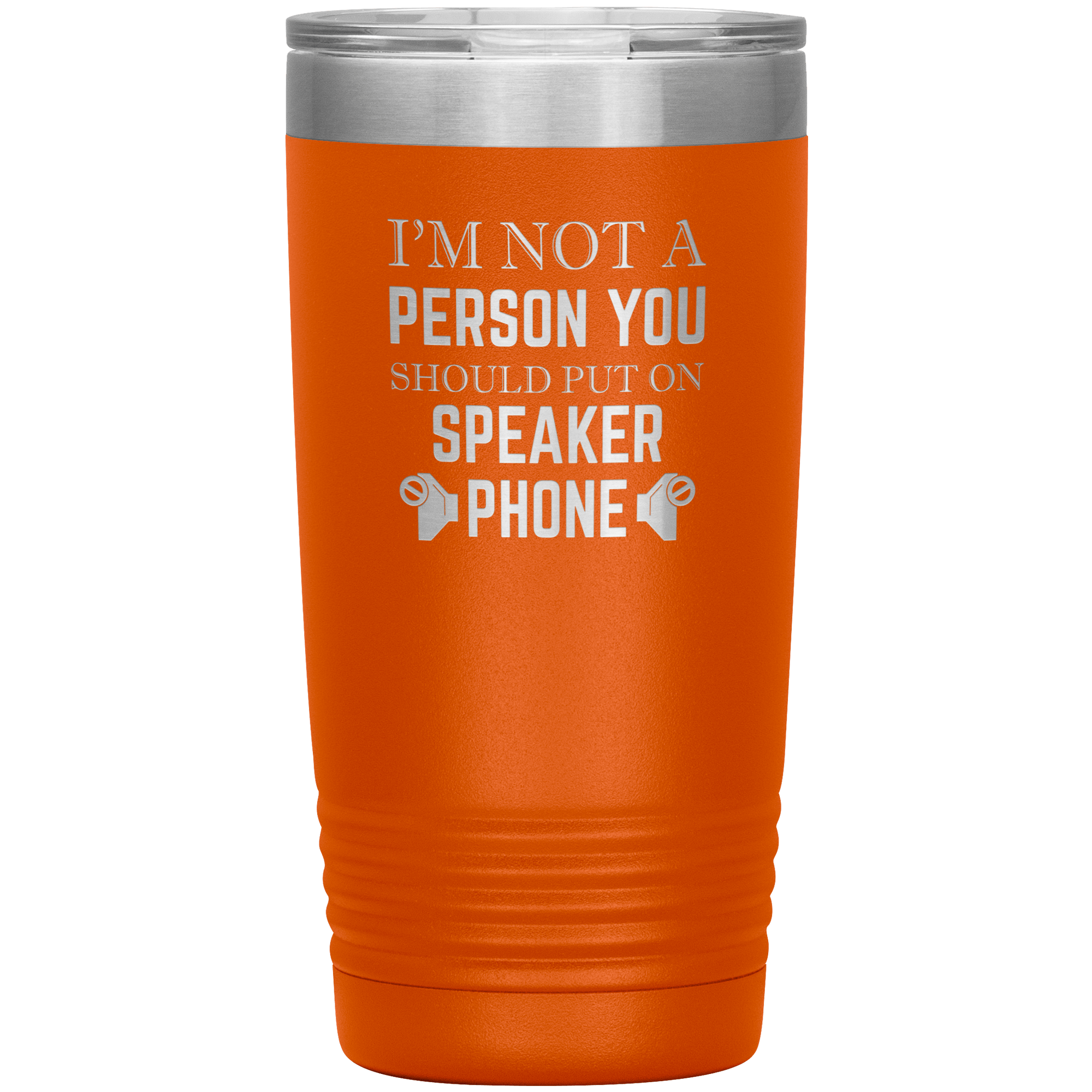 I'M NOT A SPEAKER PHONE PERSON - TUMBLER