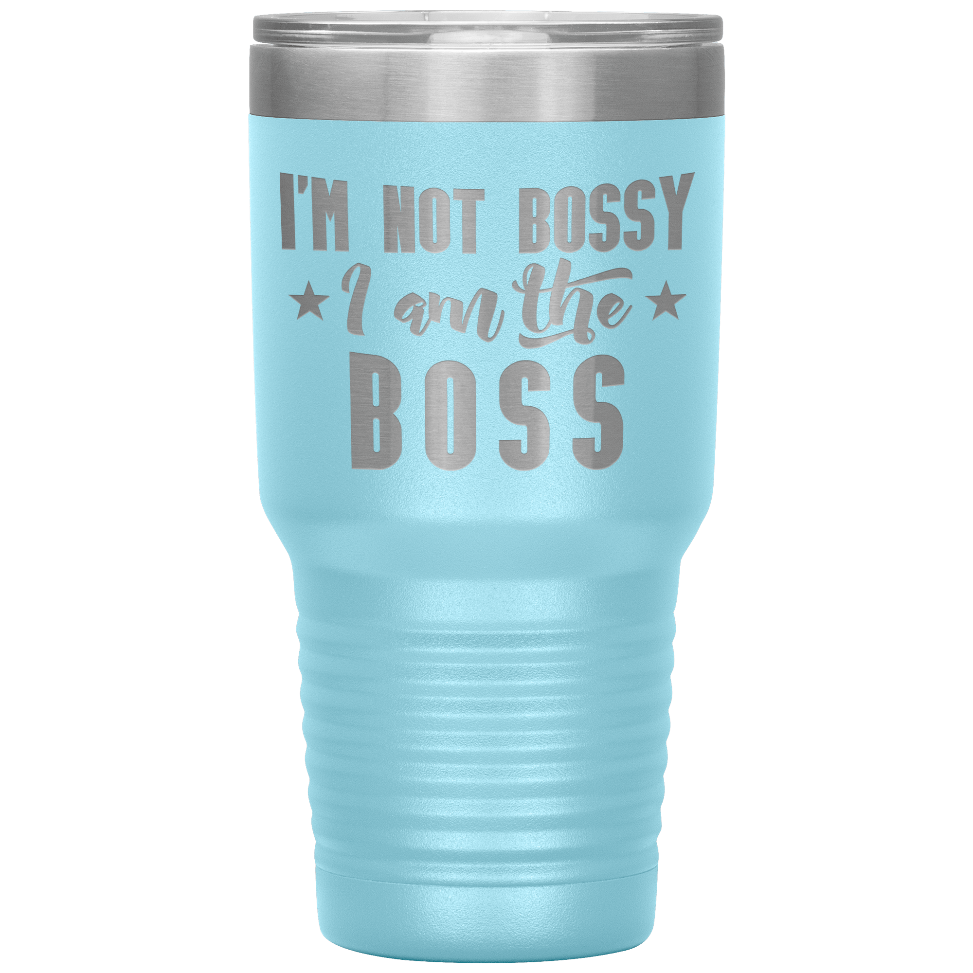 "I'M NOT BOSSY I AM THE BOSS"TUMBLER