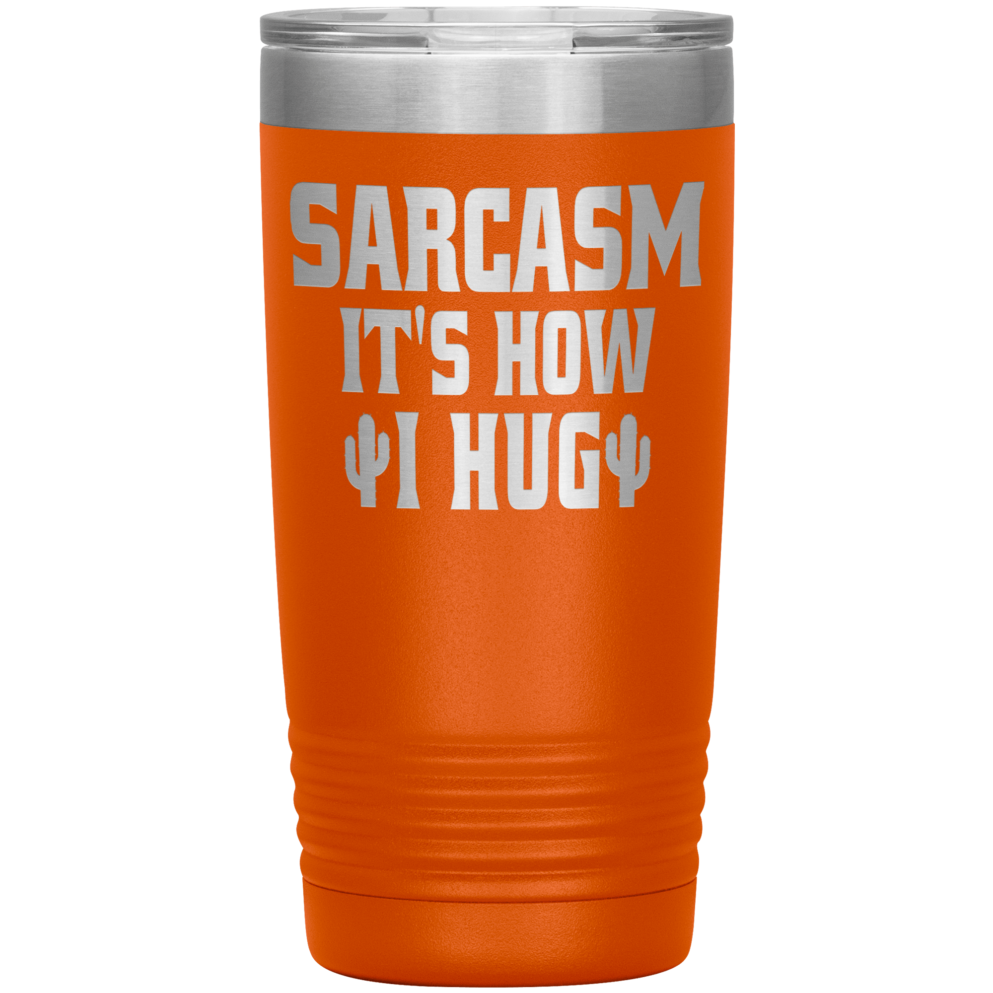 " SARCASM IT'S HOW I HUG " TUMBLER