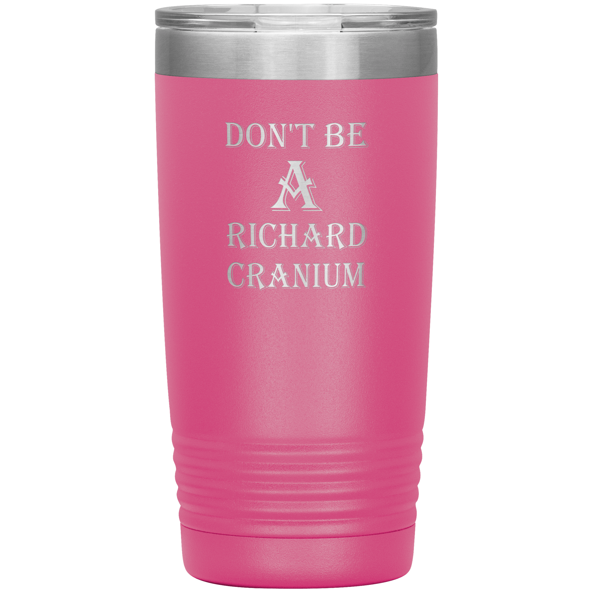 " DON'T BE A RICHARD CRANIUM" TUMBLER