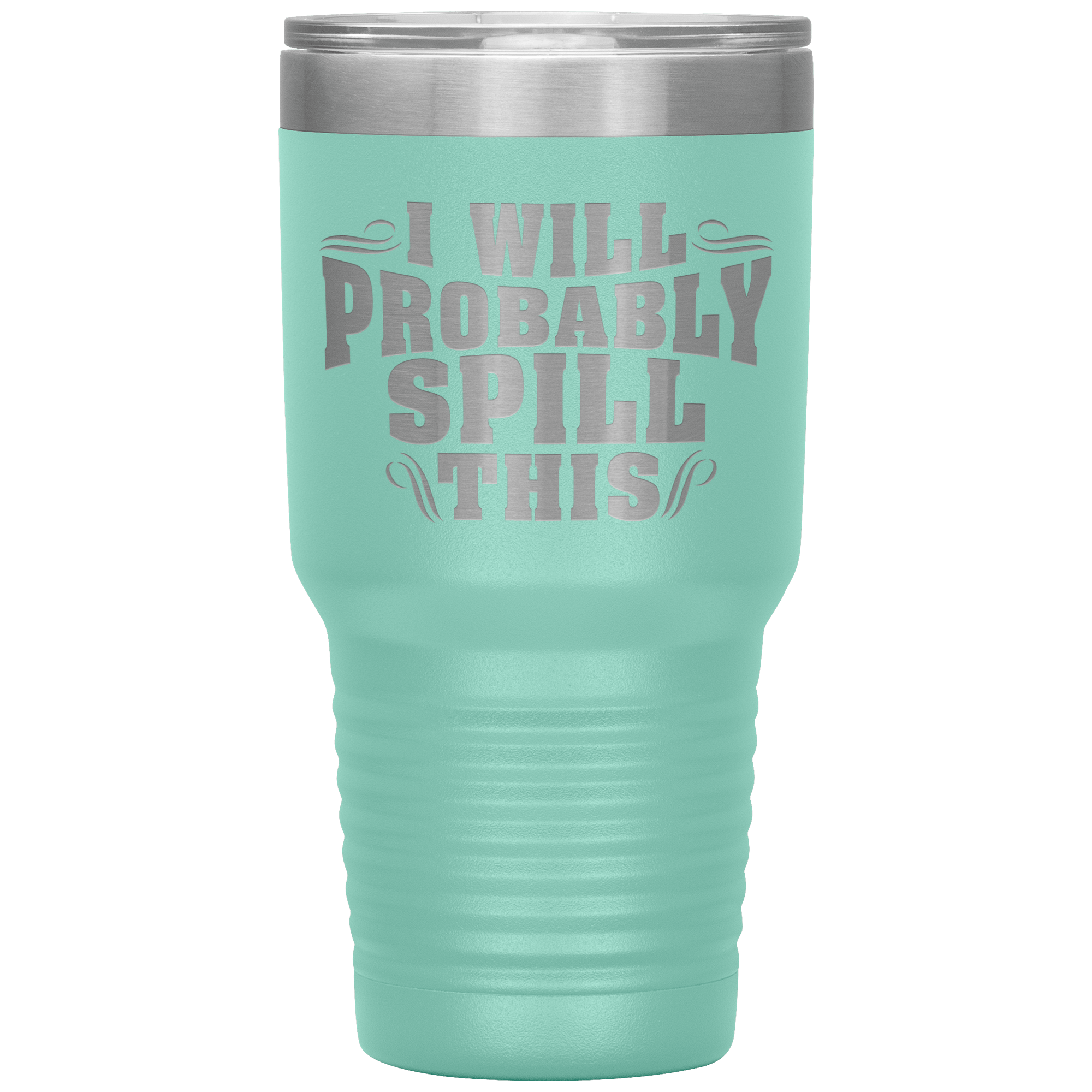 "I WILL PROBABLY SPILL THIS"TUMBLER