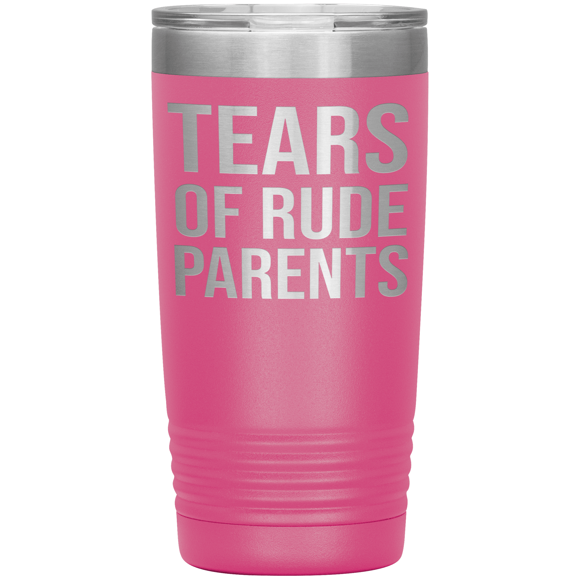 " TEARS OF RUDE PARENTS " TUMBLER