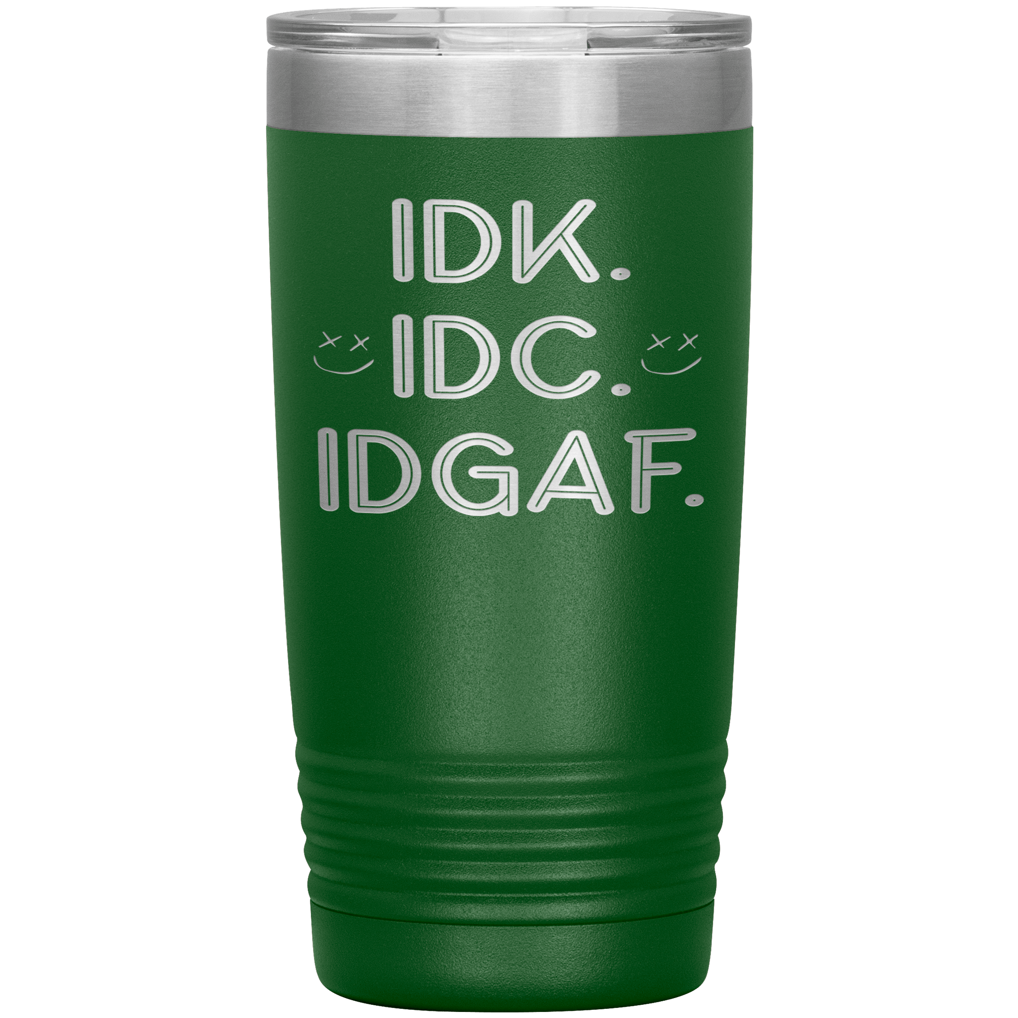 "IDK IDC IDGAF I DON'T KNOW I DON'T CARE"TUMBLER