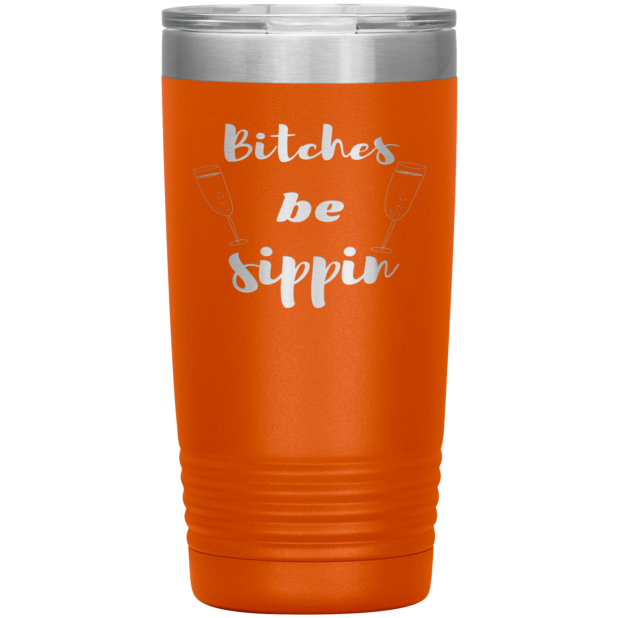 "BITCHES BE SIPPIN"