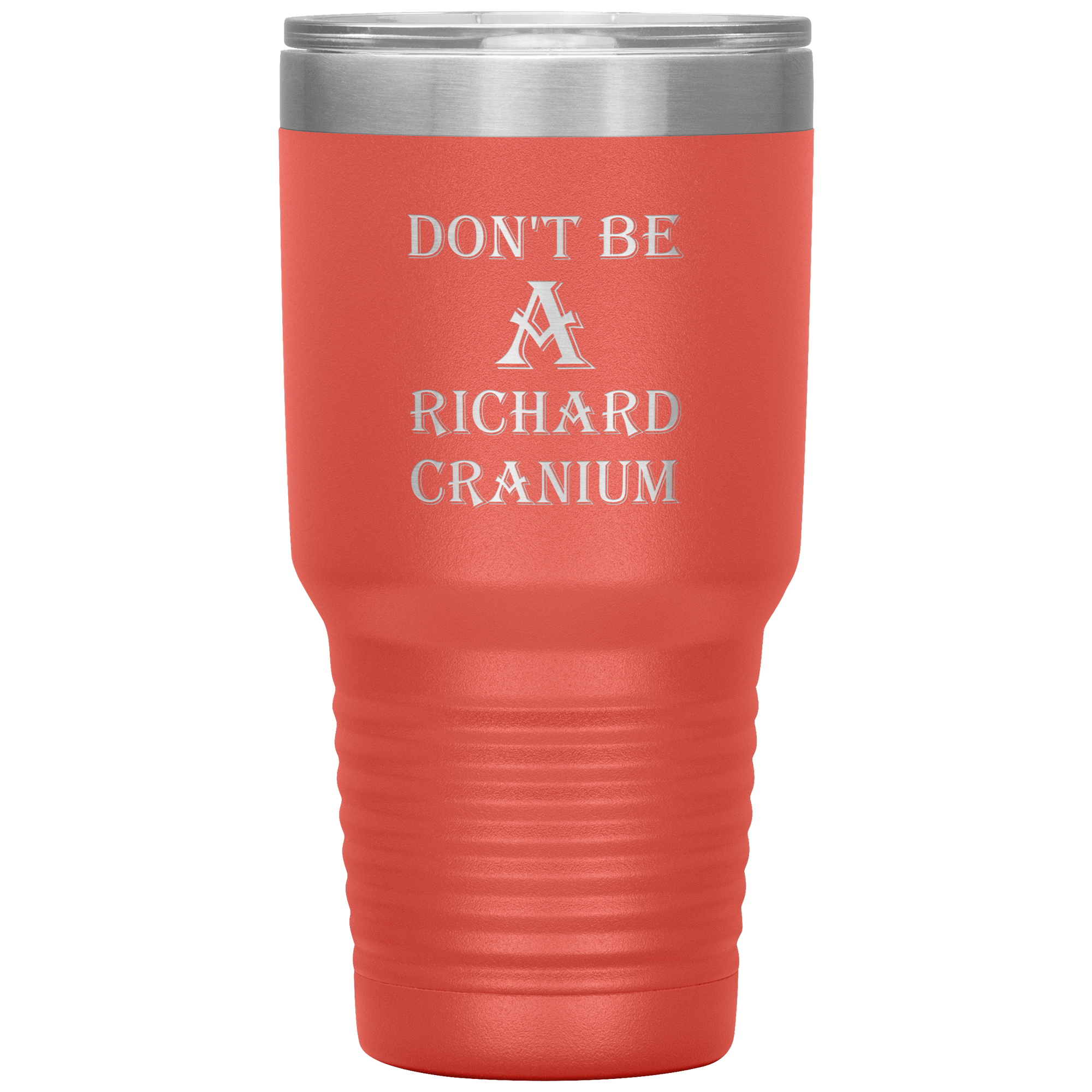 " DON'T BE A RICHARD CRANIUM" TUMBLER