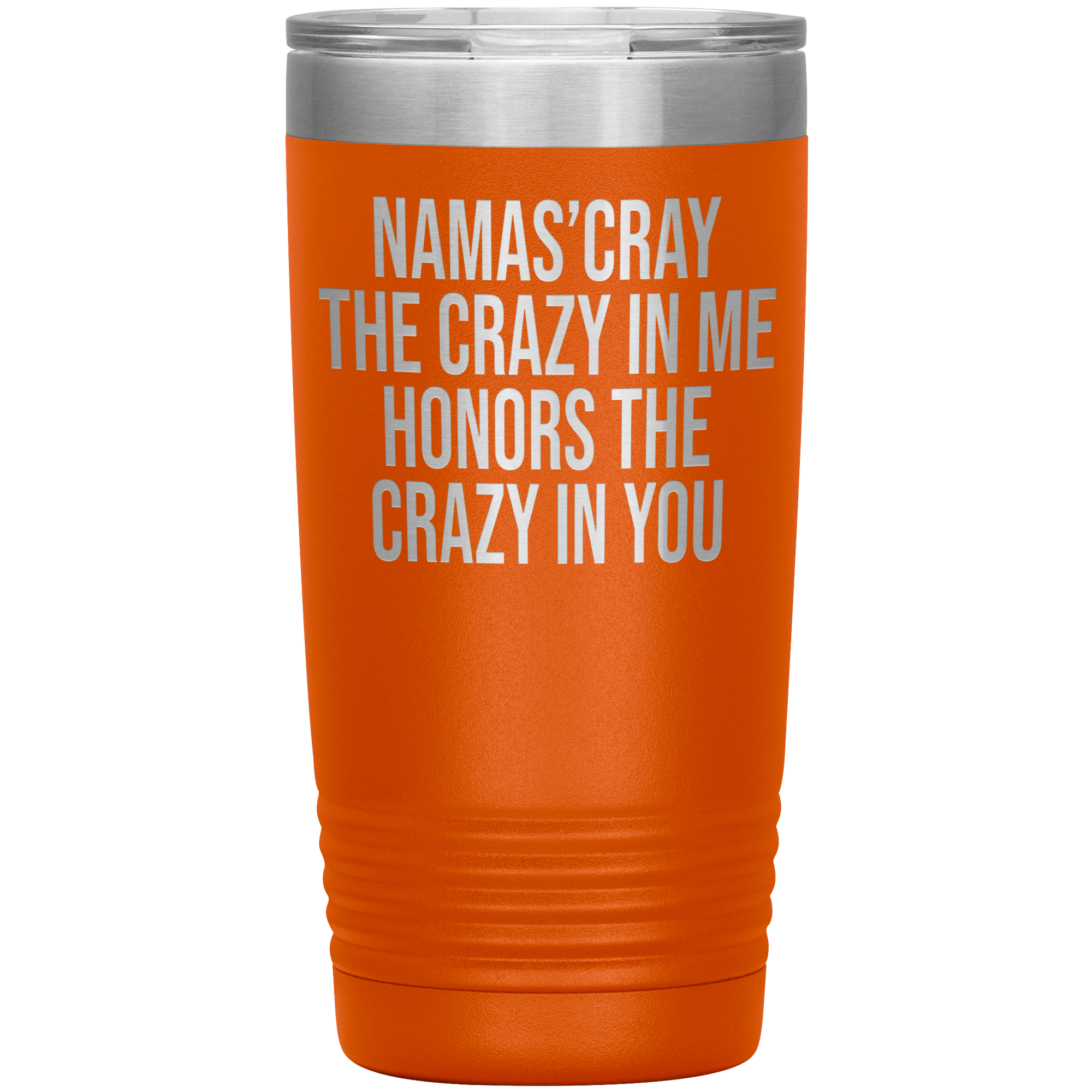 " THE CRAZY IN MY HONORS THE CRAZY IN YOU " TUMBLER