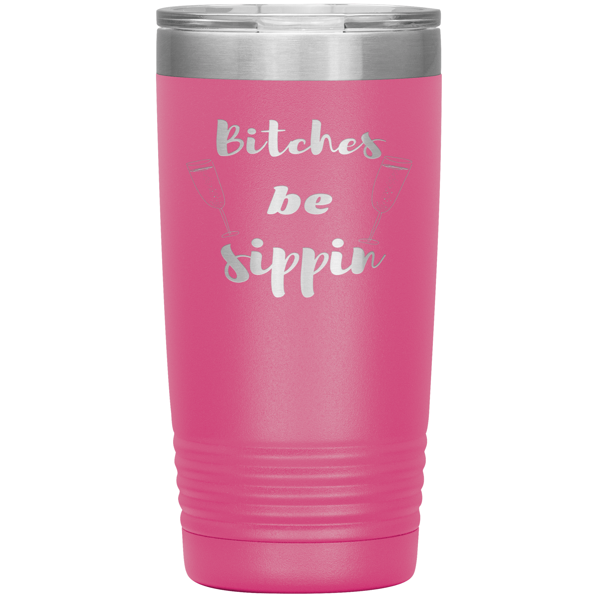 "BITCHES BE SIPPIN"