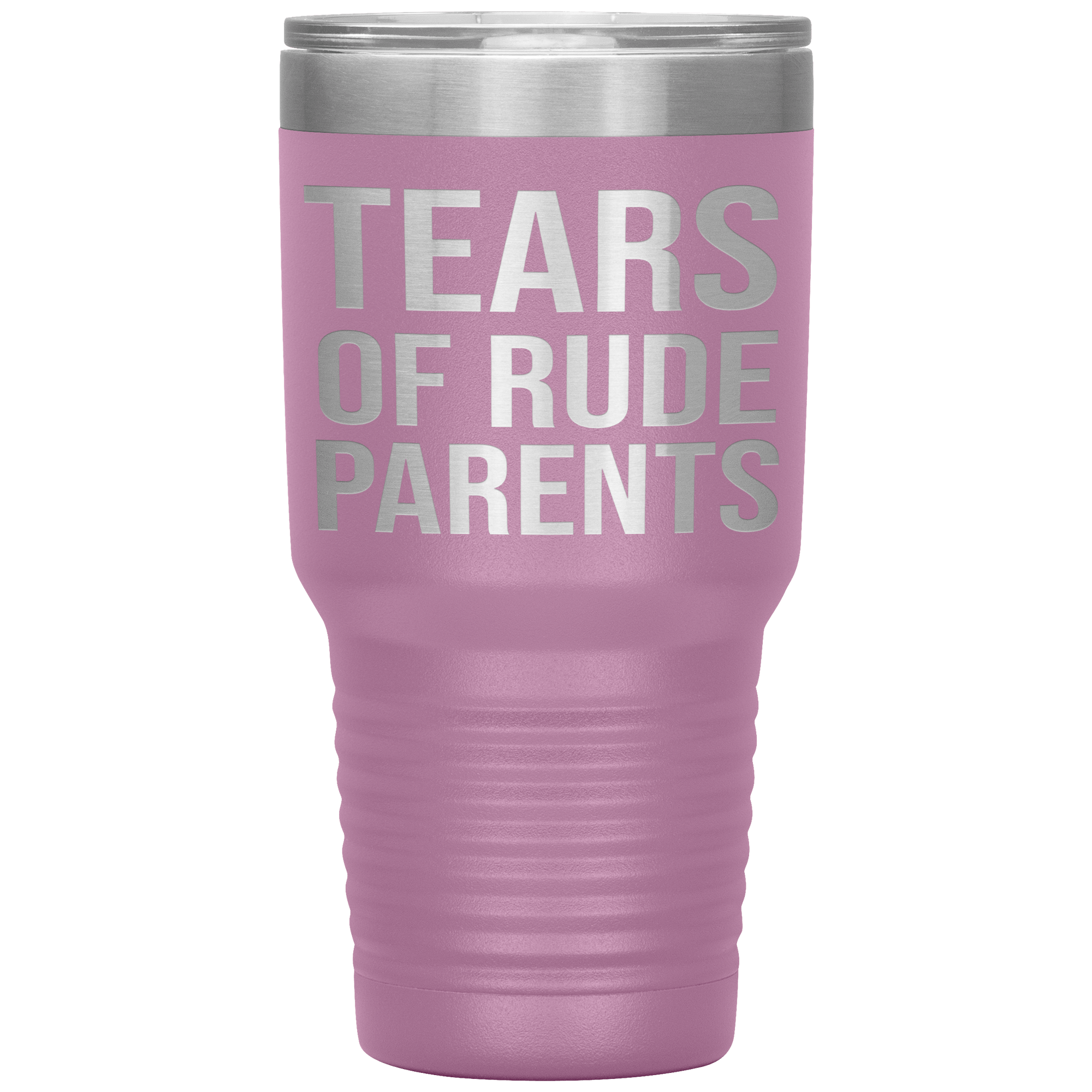 " TEARS OF RUDE PARENTS " TUMBLER