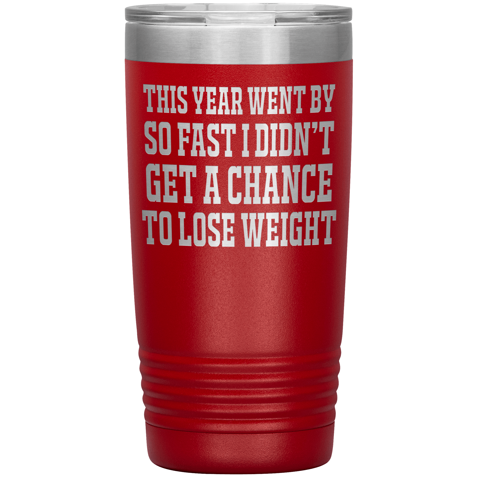 DIDN'T GET THE CHANCE TO LOSE WEIGHT - TUMBLER