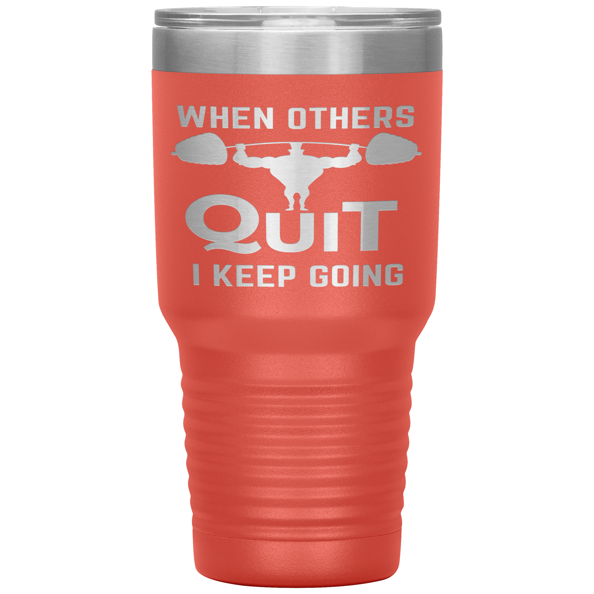 "WHEN OTHERS QUIT I KEEP GOING"TUMBLER