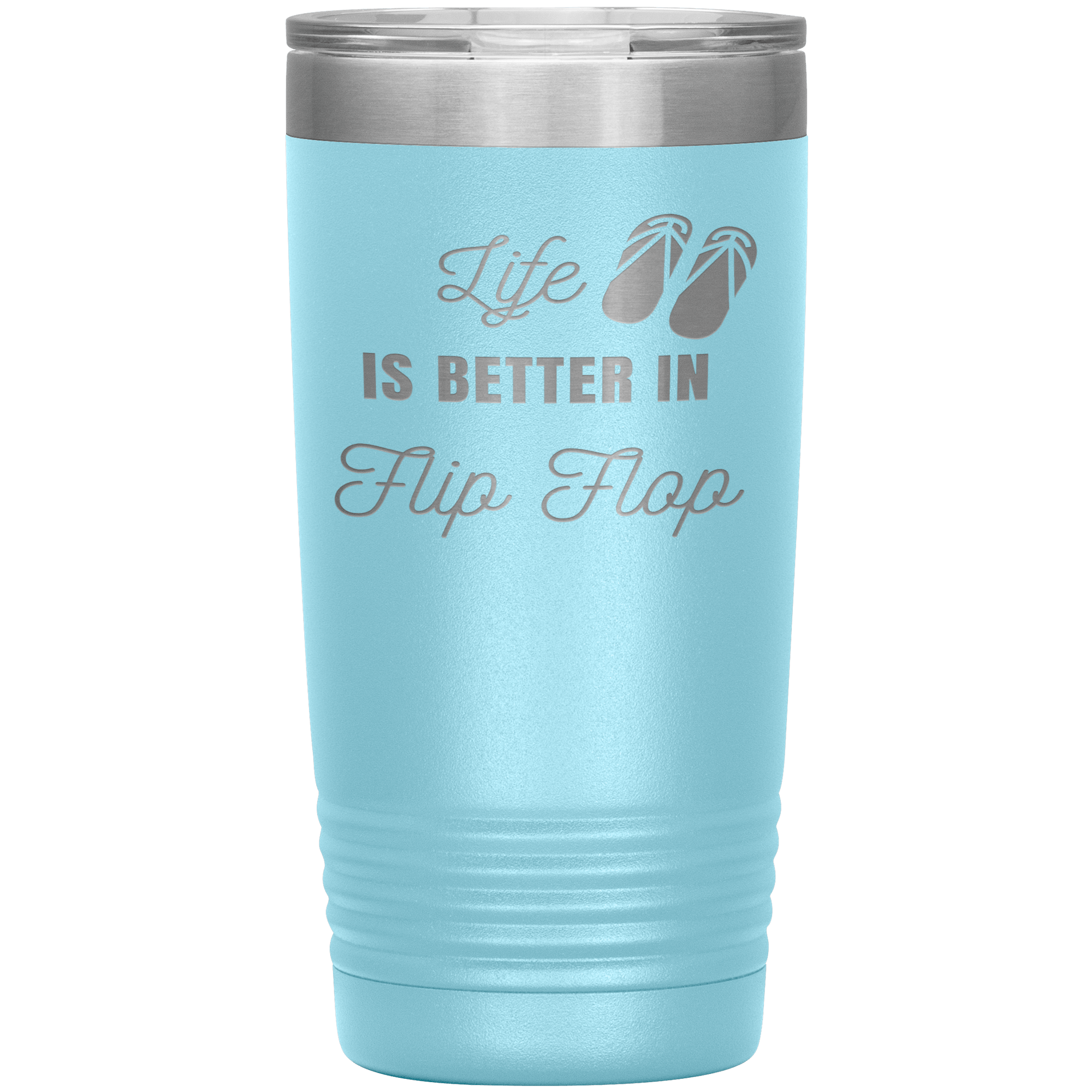 "LIFE IS BETTER IN FLIP FLOP"Tumbler