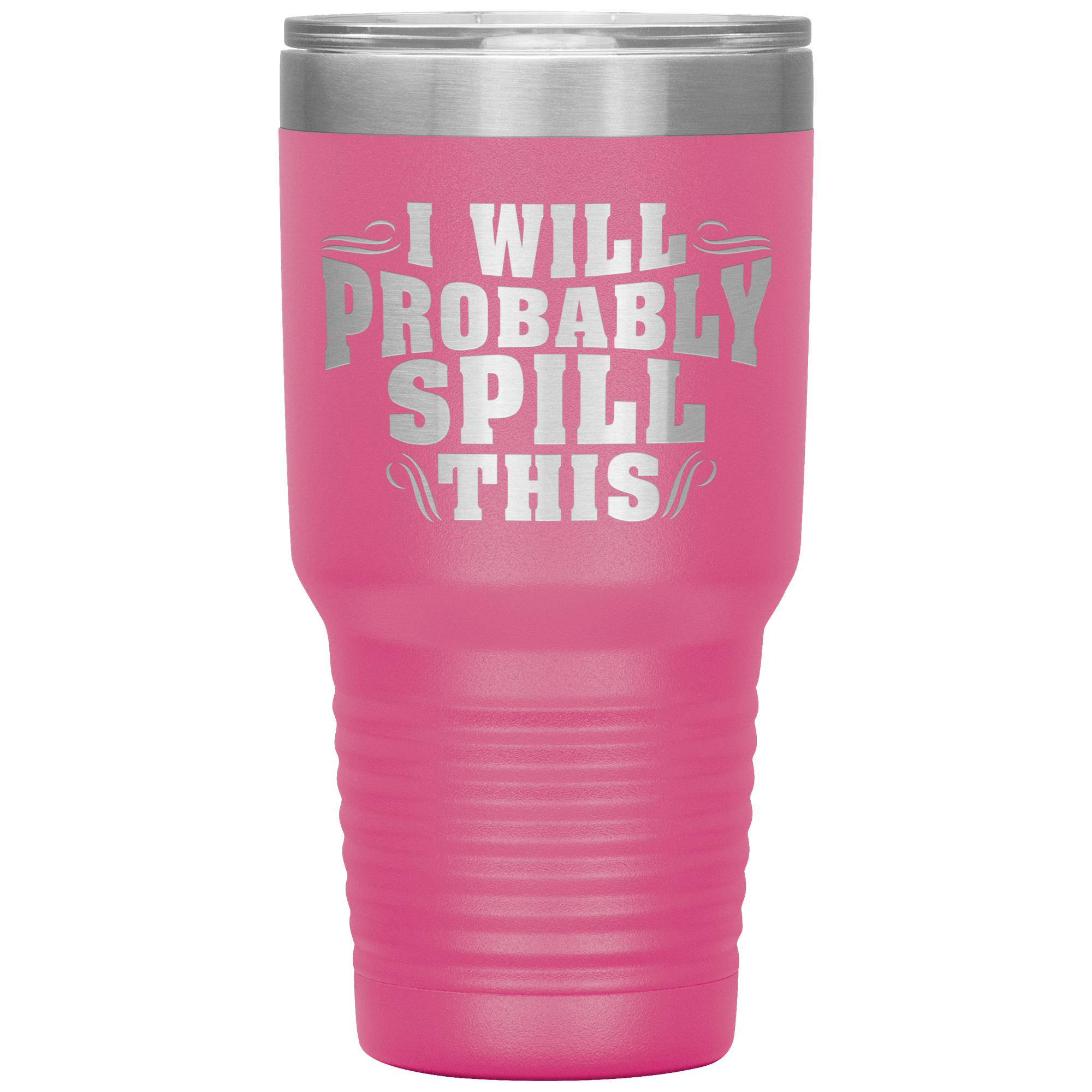 "I WILL PROBABLY SPILL THIS"TUMBLER