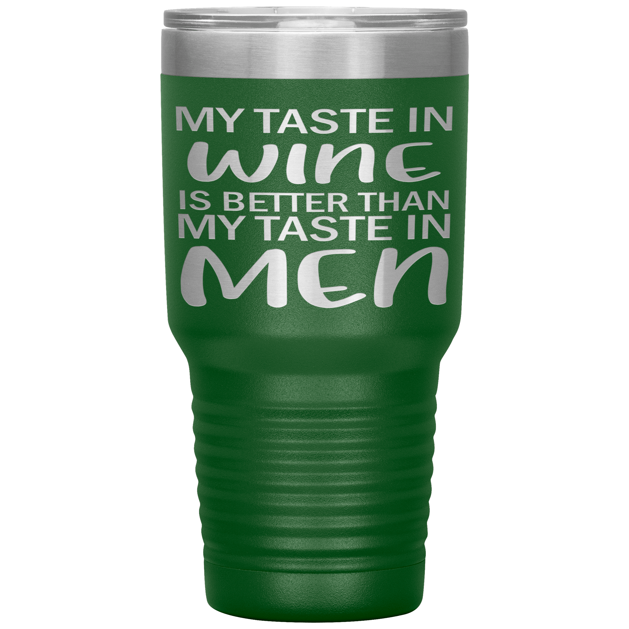 MY TASTE IN WINE IS BETTER THAN IN MEN - TUMBLER