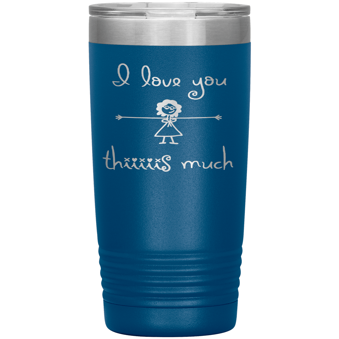 "I LOVE YOU THIS MUCH" Tumbler