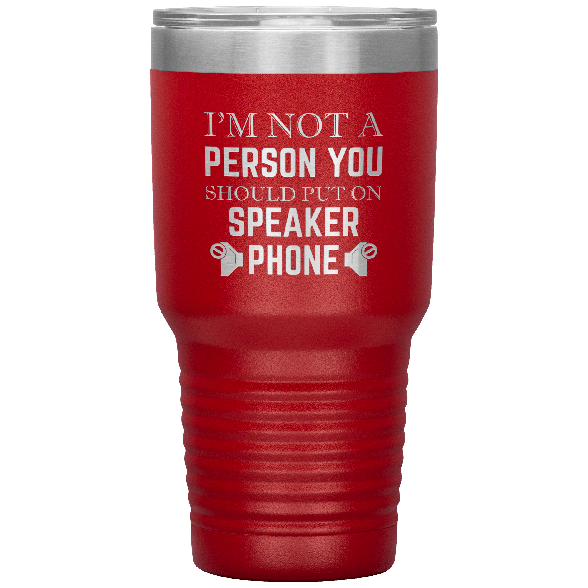 I'M NOT A SPEAKER PHONE PERSON - TUMBLER