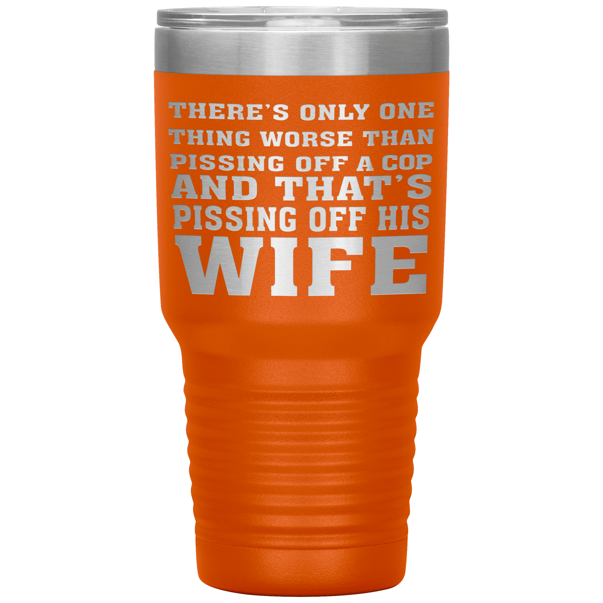 " NOTHING IS MORE WORSE THAN PISSING OF A COP'S WIFE"