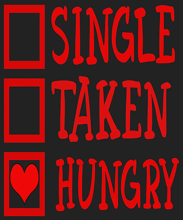 "SINGLE TAKEN HUNGRY" T-SHIRT.