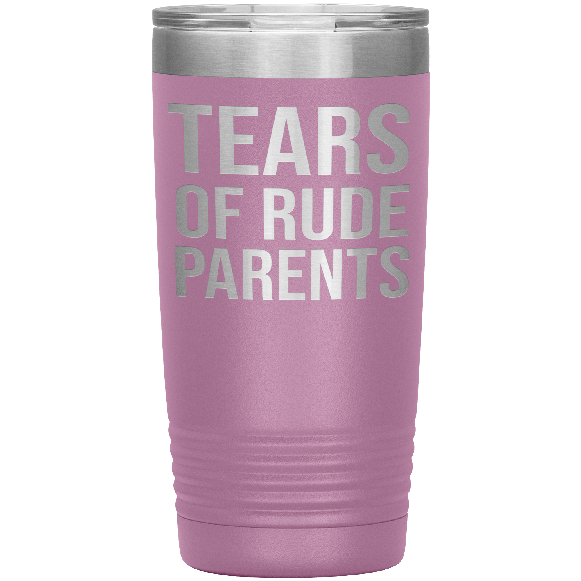 " TEARS OF RUDE PARENTS " TUMBLER