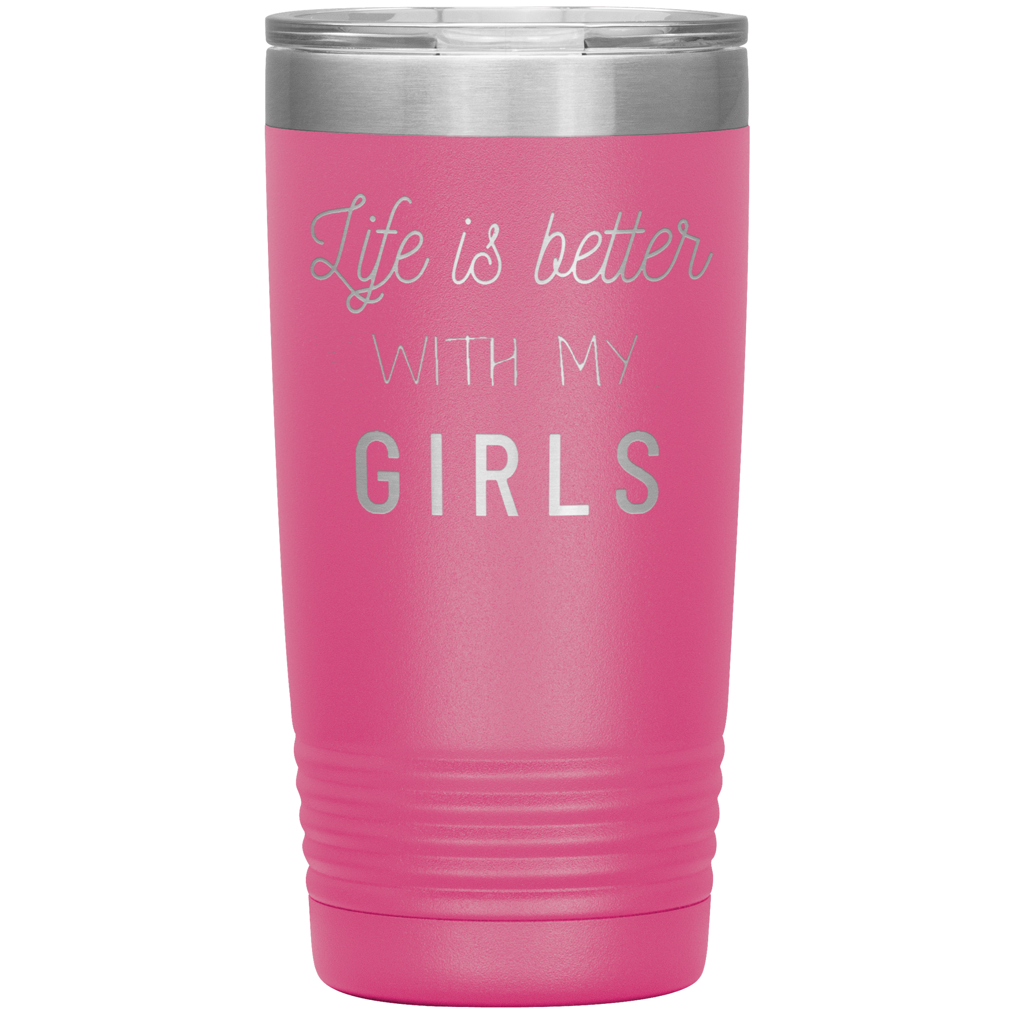 "LIFE IS BETTER WITH MY GIRLS" TUMBLER