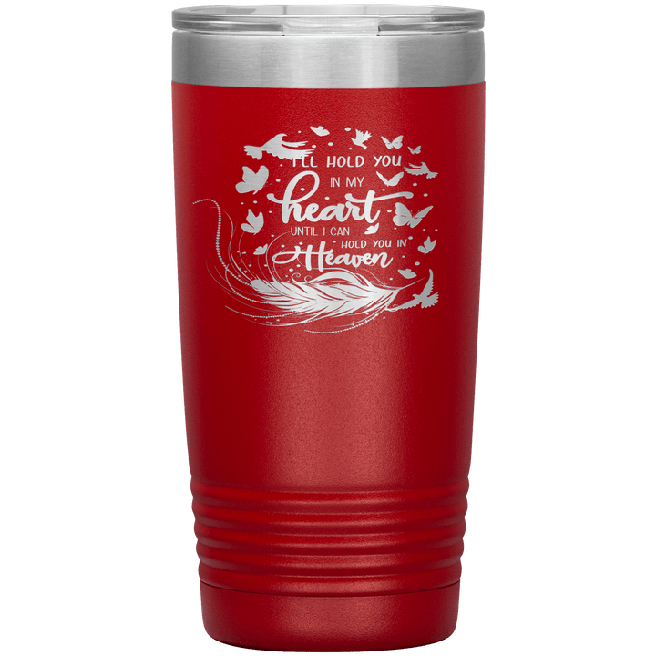 "I LL HOLD YOU IN MY HEART UNTIL I CAN HOLD YOU IN HEAVEN" Tumbler