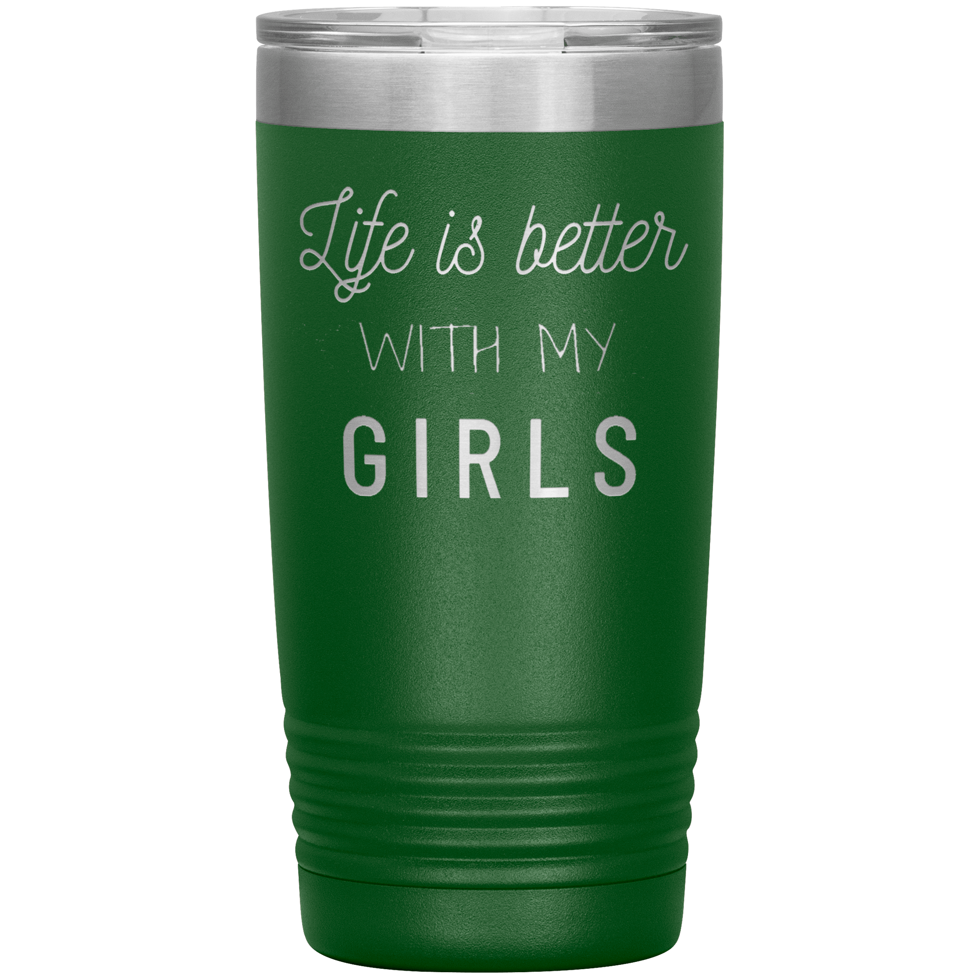 "LIFE IS BETTER WITH MY GIRLS" TUMBLER