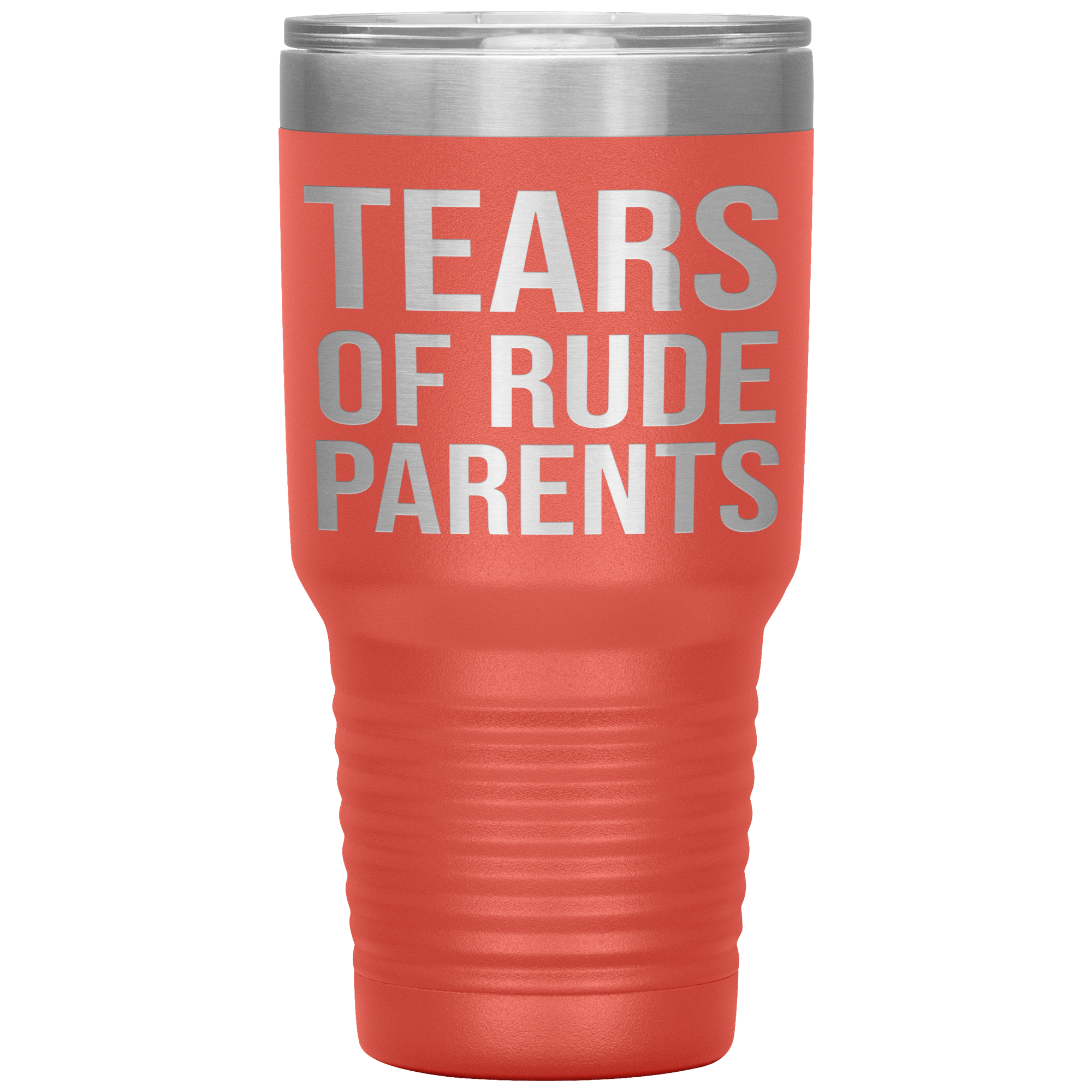 " TEARS OF RUDE PARENTS " TUMBLER