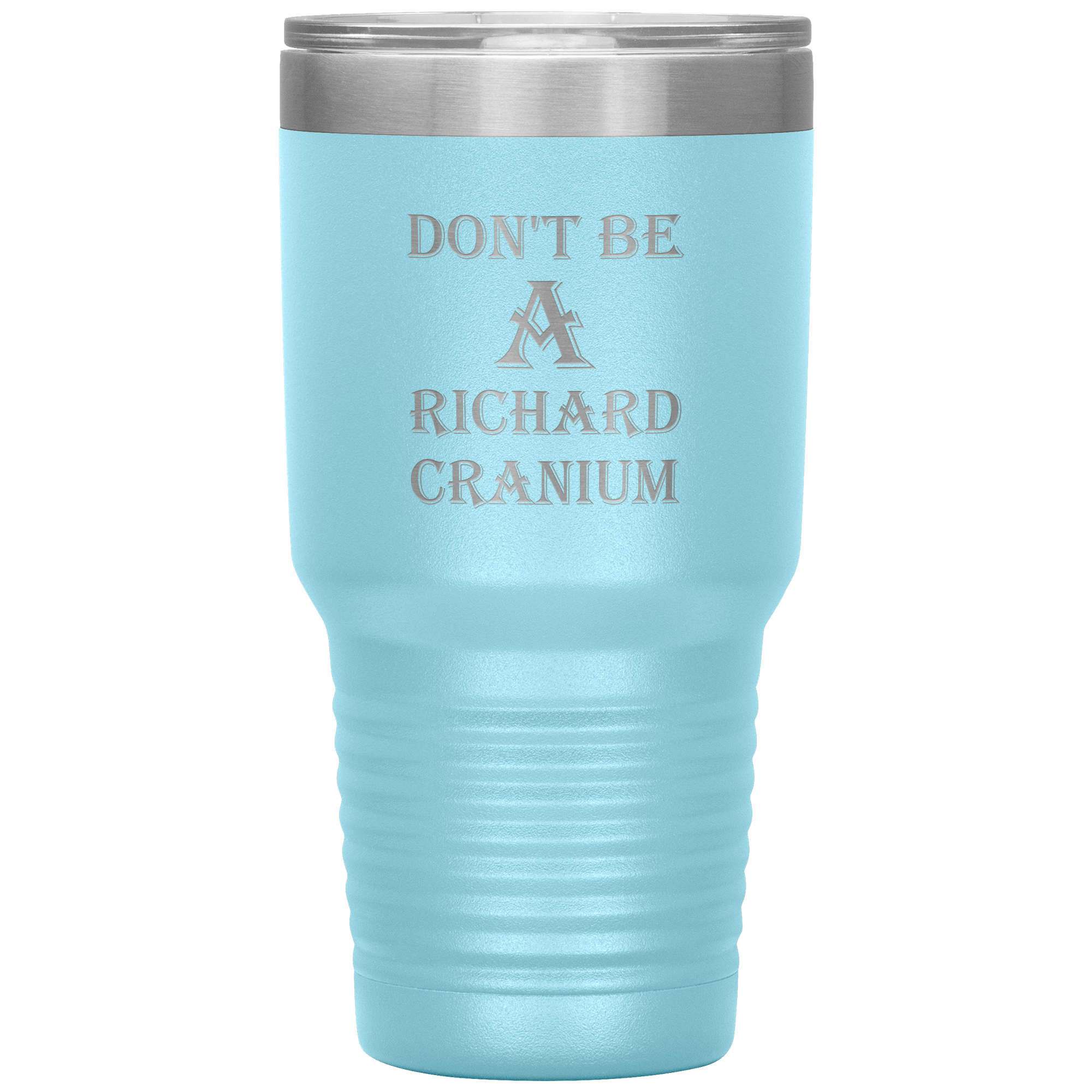 " DON'T BE A RICHARD CRANIUM" TUMBLER