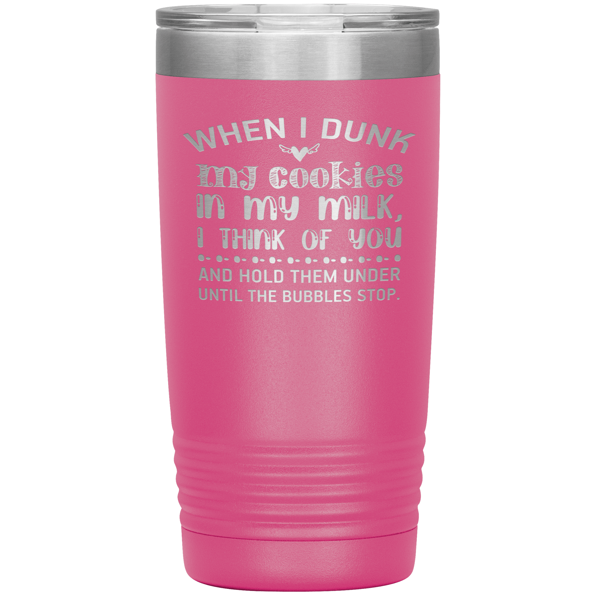 "WHEN I DUNK MY COOKIES IN MY MILK"TUMBLER