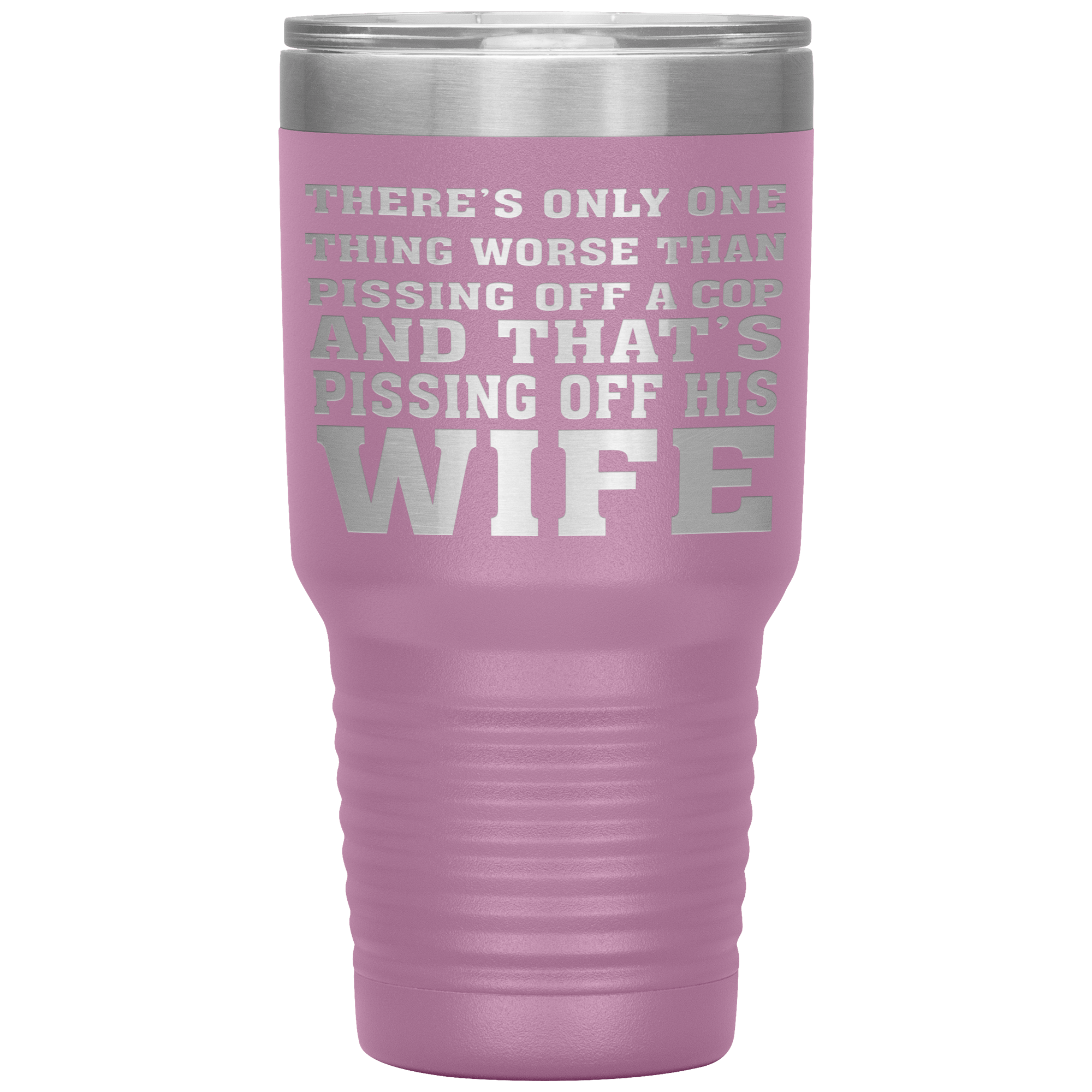 " NOTHING IS MORE WORSE THAN PISSING OF A COP'S WIFE"