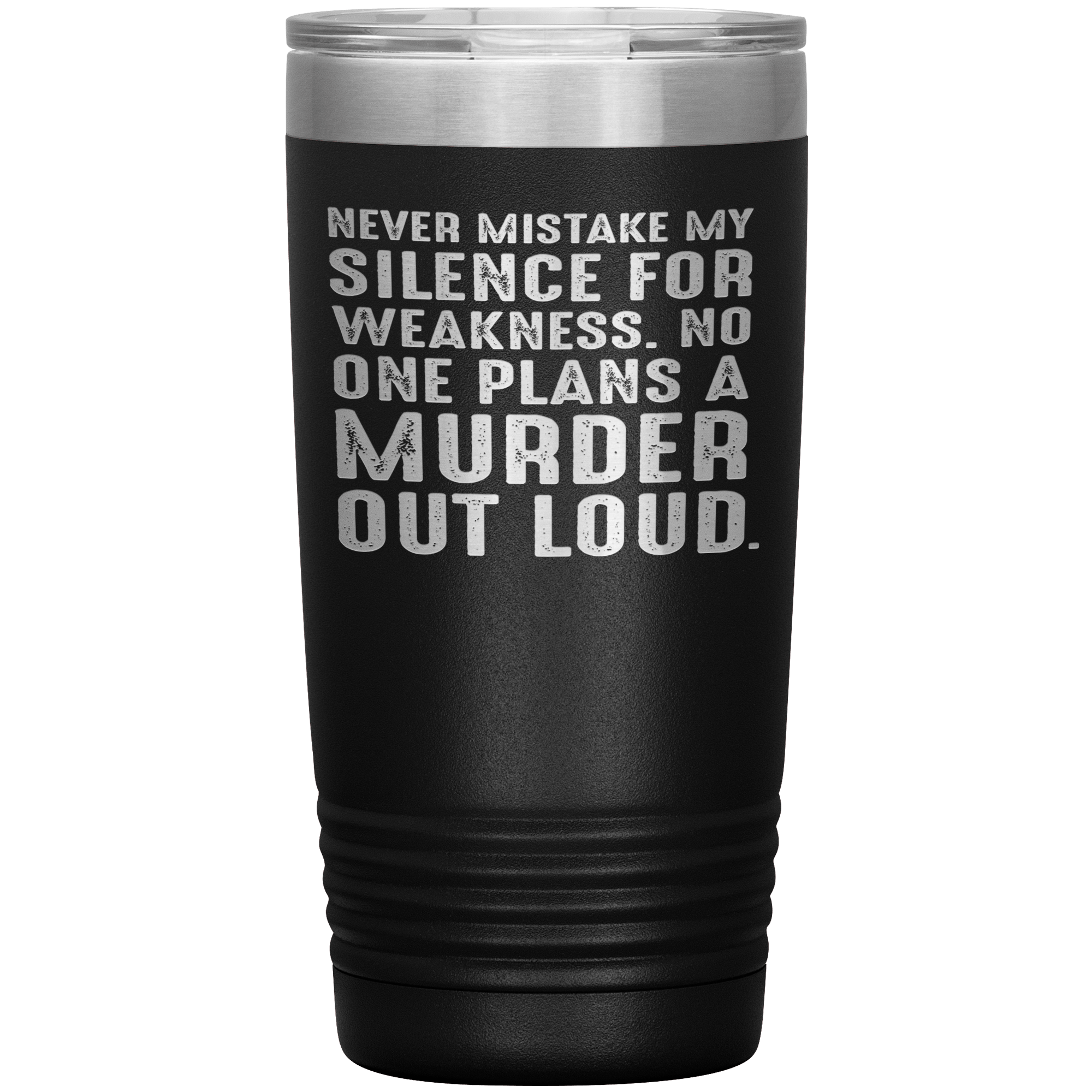 "NEVER MISTAKE MY SILENCE FOR WEAKNESS"TUMBLER