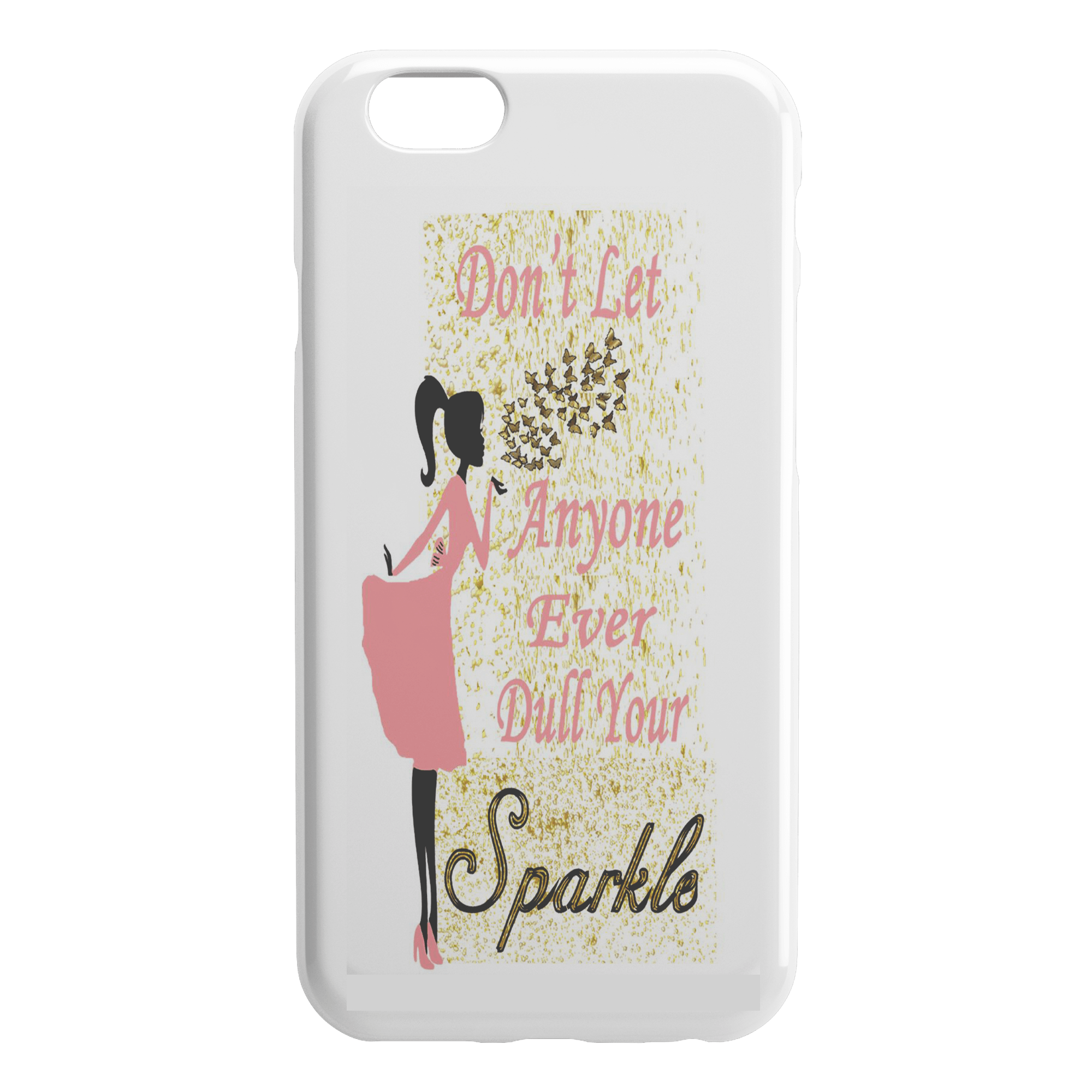 "iPhone Covers -Don't Let Anyone Ever Dull Your Sparkle" -WHITE