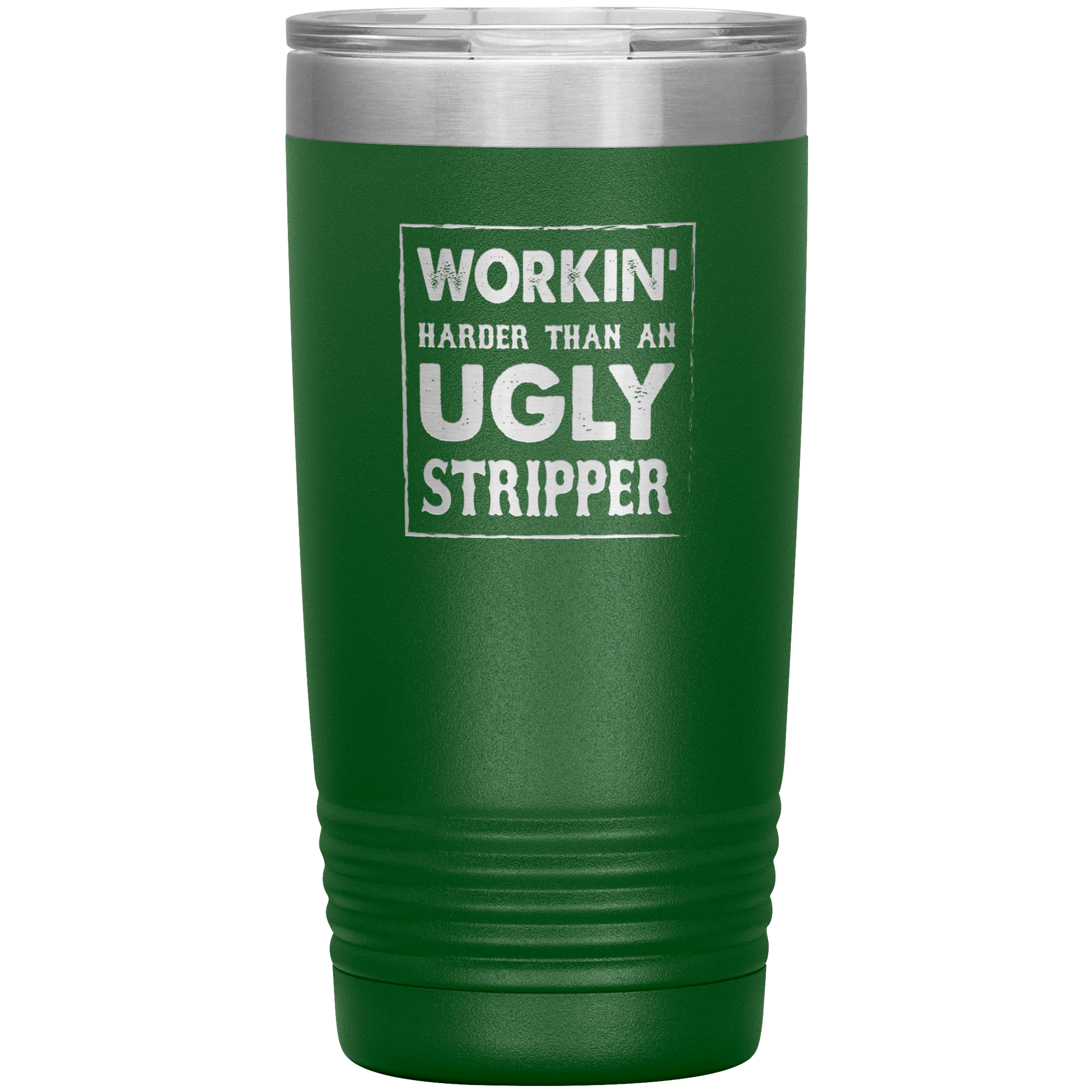 " WORKING HARDER THAN AN UGLY STRIPPER " TUMBLER